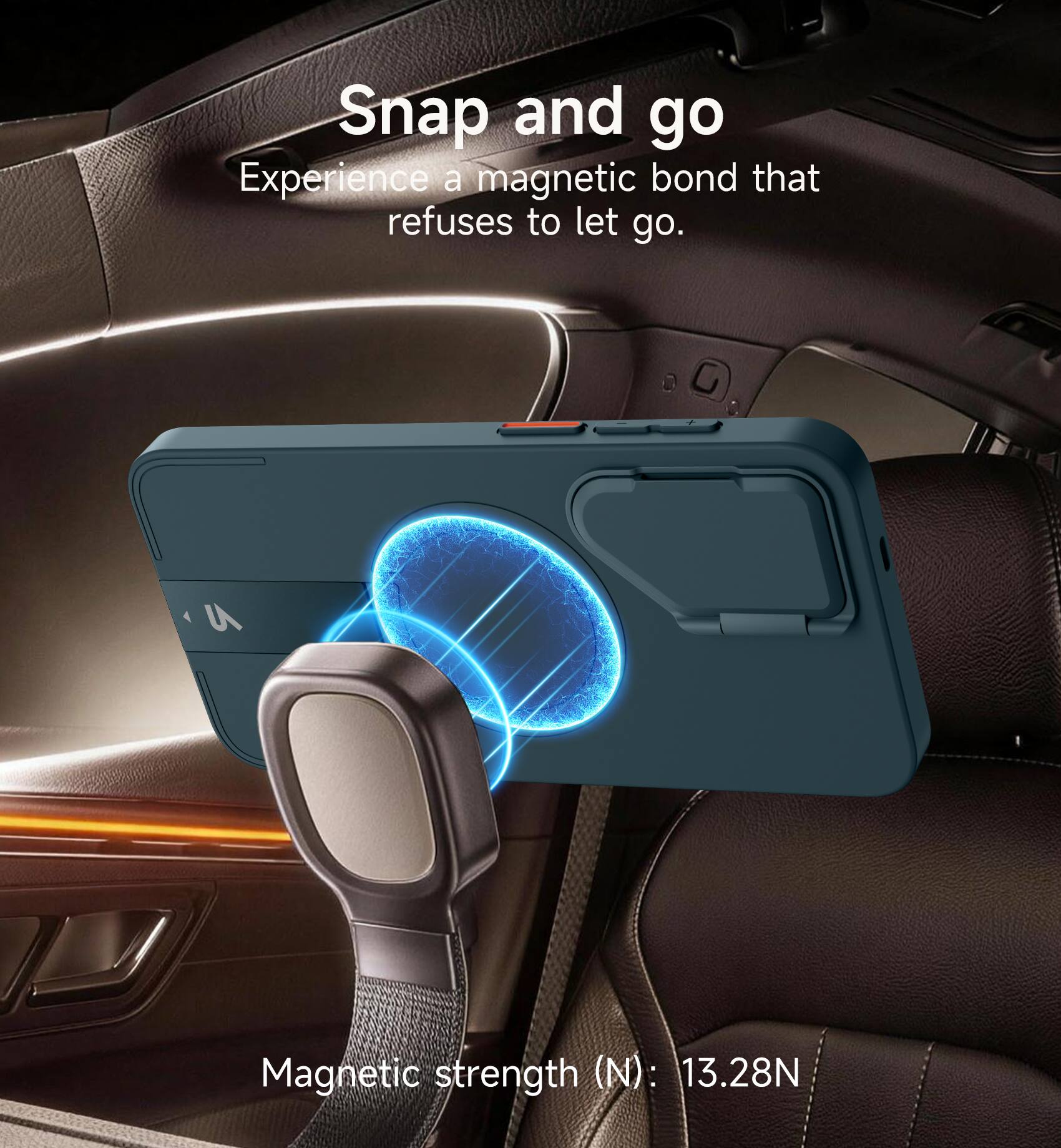 Snap and go  
Experience a magnetic bond that refuses to let go.  

Magnetic strength (N): 13.28N