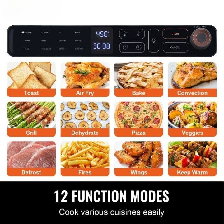 AIRFRT  
CONVECT  
PIZZA  
FRIES  
TOAST  
GRILL  
VEGGIES  
WINGS  
BAKE  
DEHYDRATE  
DEFROST  
KEEP WARM  

450°  
30:08  

START  
CANCEL  

Toast  
Air Fry  
Bake  
Convection  
Grill  
Dehydrate  
Pizza  
Veggies  
Defrost  
Fries  
Wings  
Keep Warm  

12 FUNCTION MODES  
Cook various cuisines easily