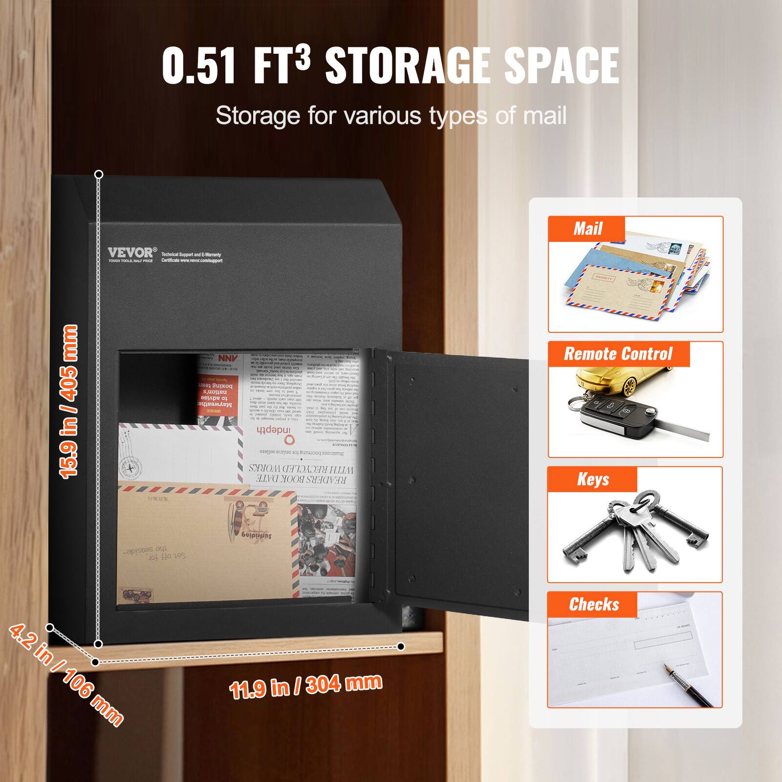 0.51 FT³ STORAGE SPACE  
Storage for various types of mail  

Mail  
Remote Control  
Keys  
Checks  

15.9 in / 405 mm  
4.2 in / 106 mm  
11.9 in / 304 mm