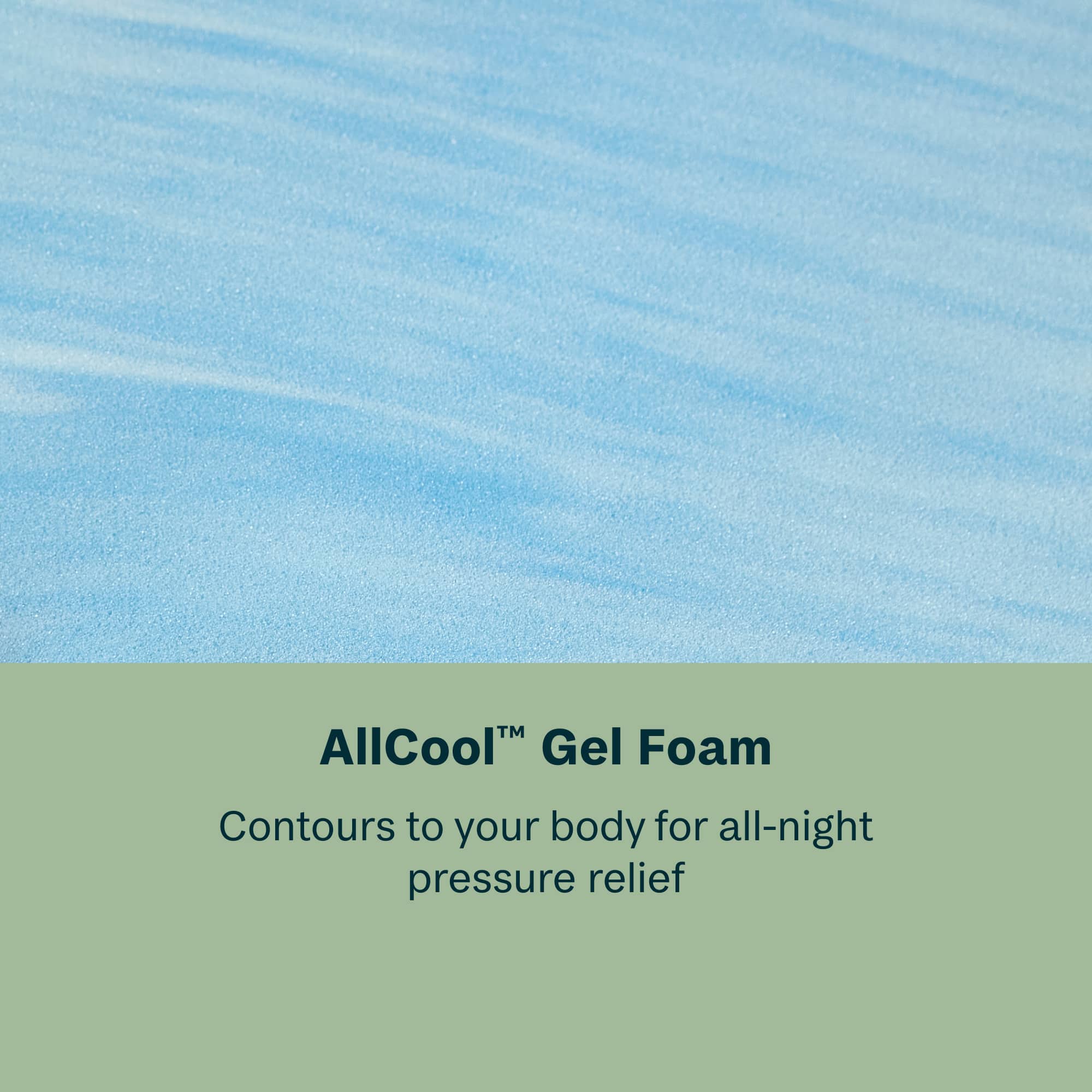 AllCool Gel Foam Contours to your body for all-night pressure relief.