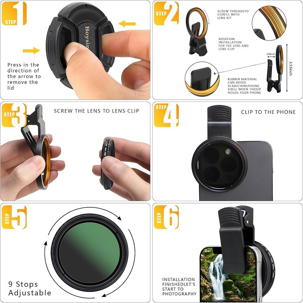 **STEP 1**  
Press in the direction of the arrow to remove the lid.

**STEP 2**  
Screw threads to lens kit.  
Rotation for the lens and lens clip.  
Rubber material can avoid scratching phone shell when the dip holds your phone.

**STEP 3**  
Screw the lens to lens clip.

**STEP 4**  
Clip to the phone.

**STEP 5**  
9 Stops Adjustable.

**STEP 6**  
Installation finished. Let's start to photography.