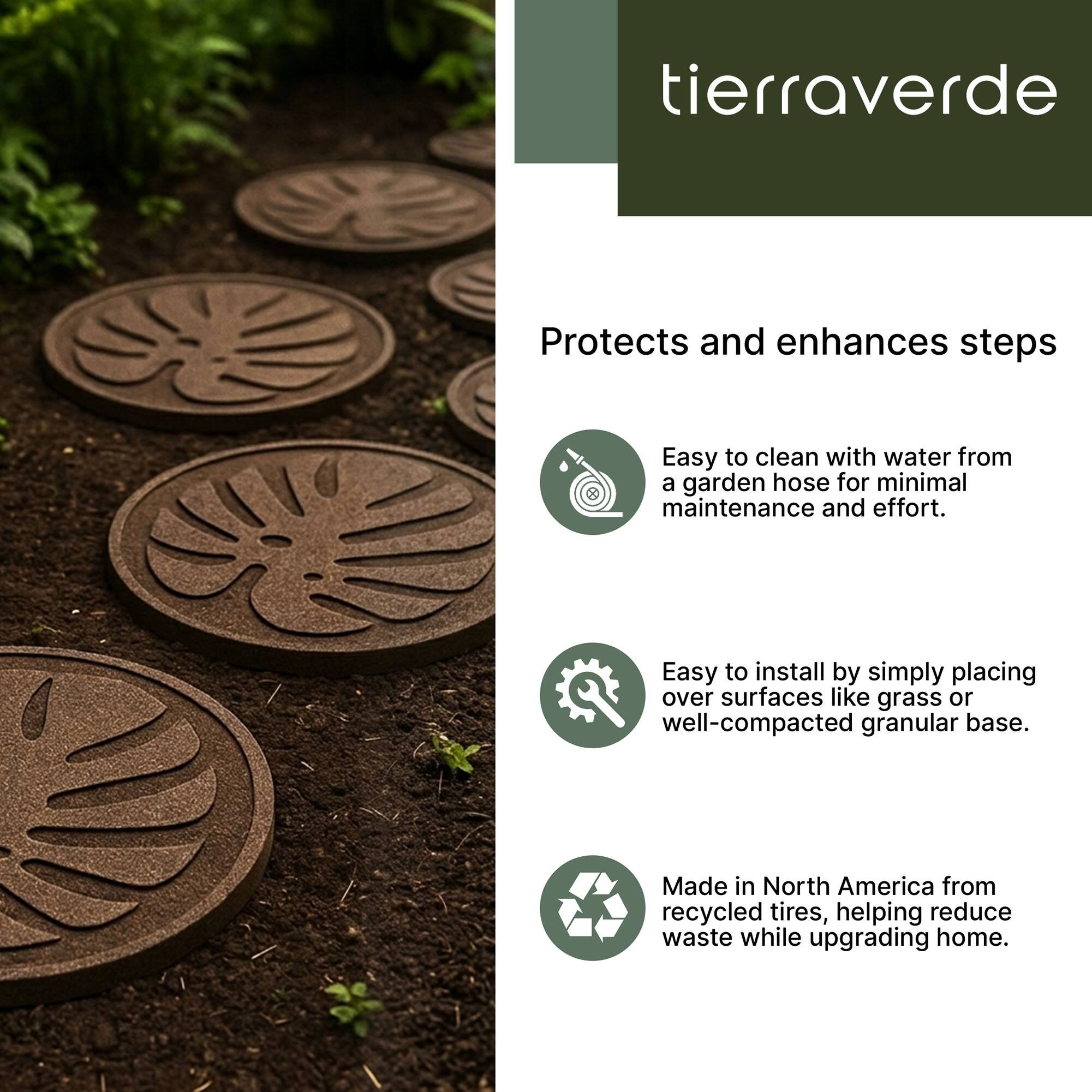 tierraverde Protects and enhances steps Easy to clean with water from a garden hose for minimal maintenance and effort. Easy to install by simply placing over surfaces like grass or well-compacted granular base. Made in North America from recycled tires, helping reduce waste while upgrading home.