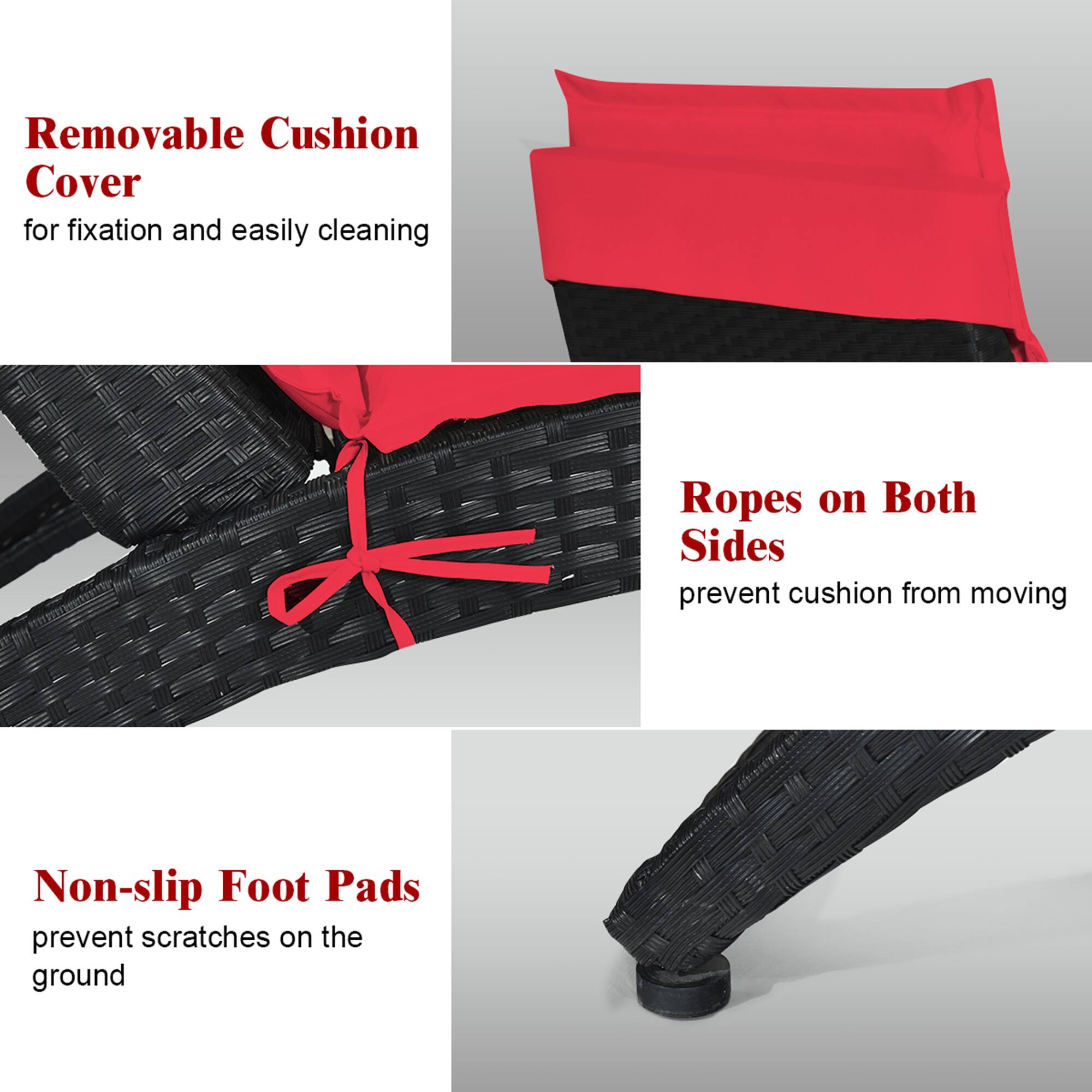 Removable Cushion Cover for fixation and easily cleaning

Ropes on Both Sides prevent cushion from moving

Non-slip Foot Pads prevent scratches on the ground