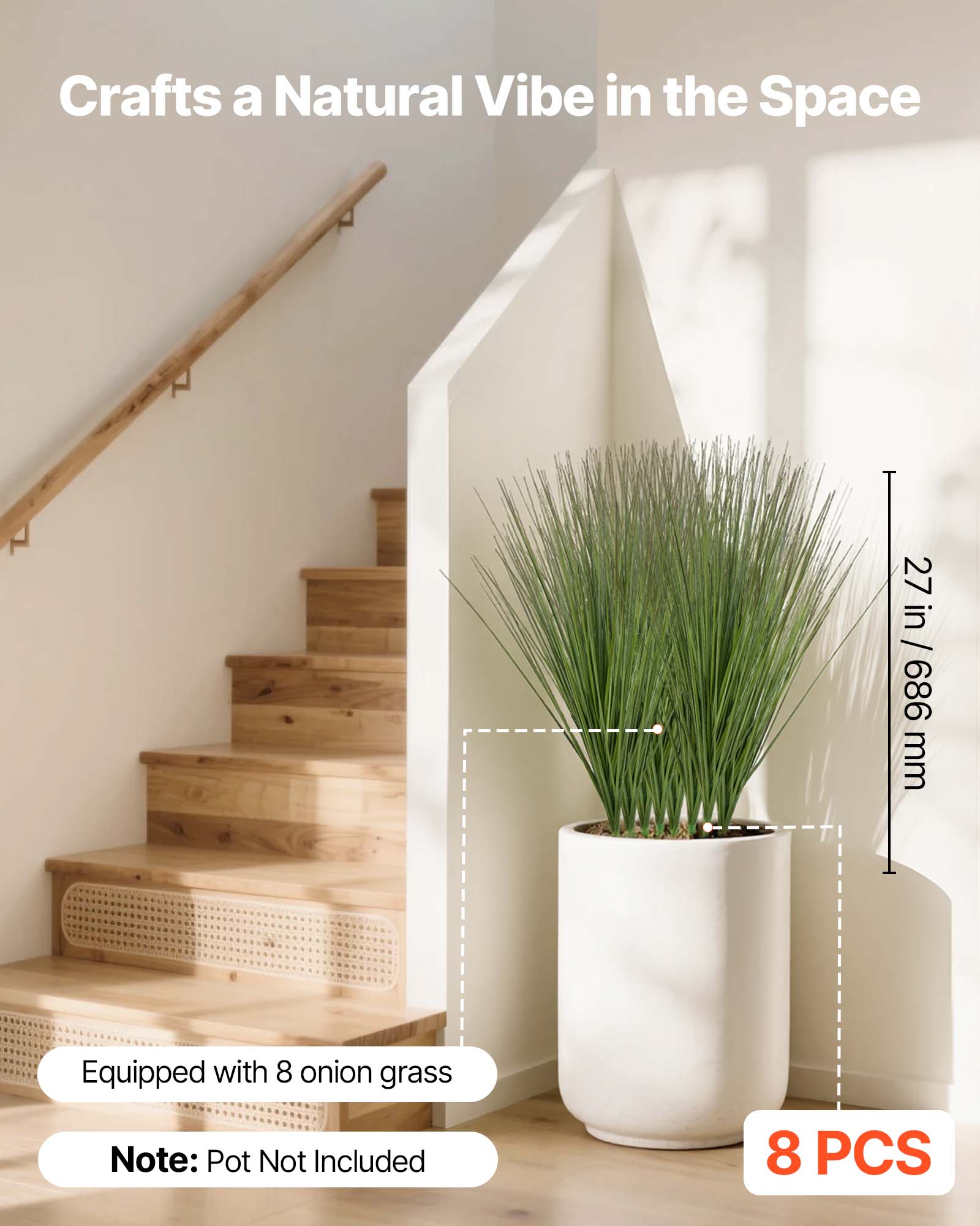 Crafts a Natural Vibe in the Space  
27 in / 686 mm  
Equipped with 8 onion grass  
Note: Pot Not Included  
8 PCS