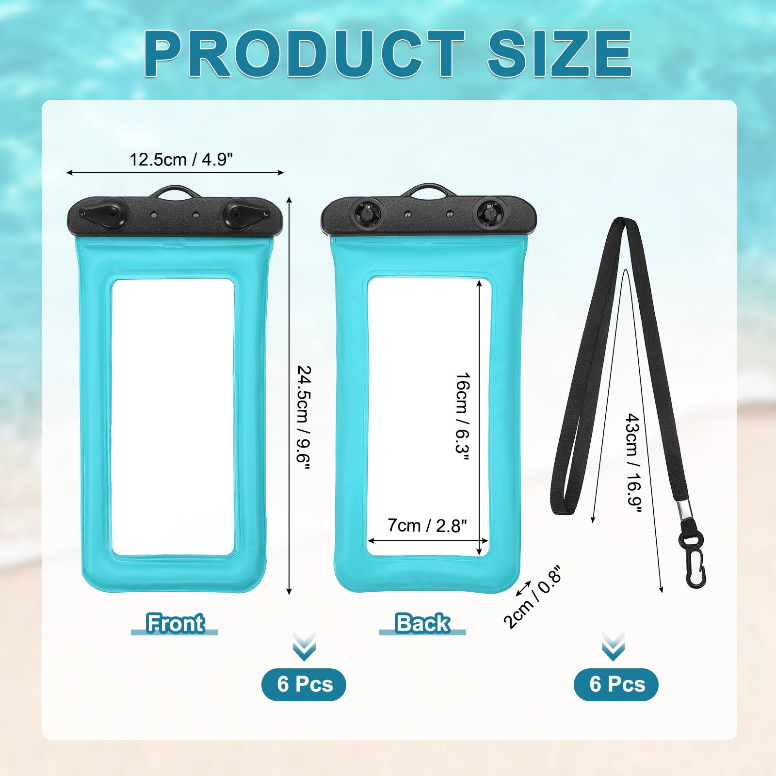 PRODUCT SIZE

Front
- 12.5cm / 4.9"
- 24.5cm / 9.6"
- 16cm / 6.3"
- 7cm / 2.8"
- 2cm / 0.8"

Back
- 43cm / 16.9"
- 2cm

6 Pcs