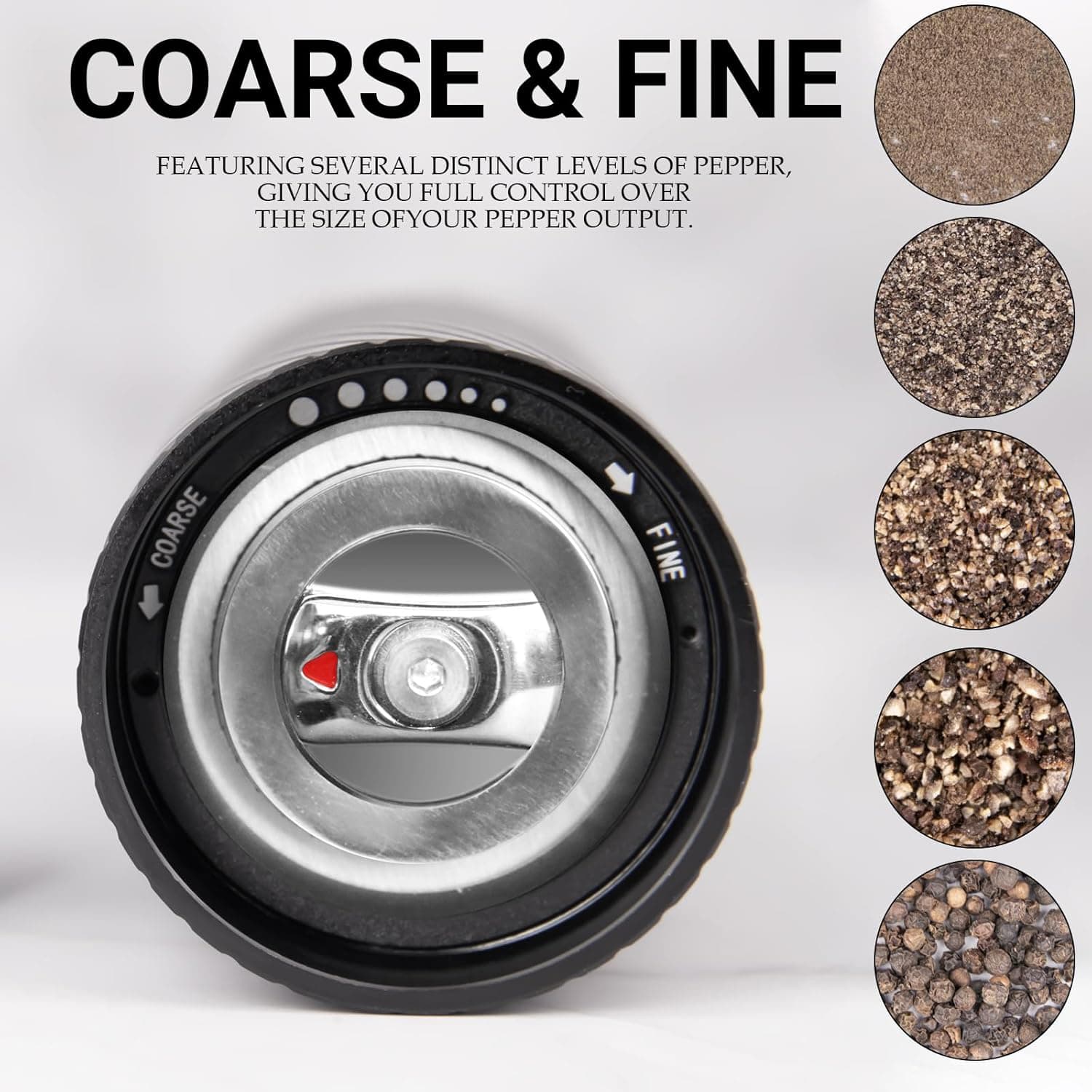 COARSE & FINE

FEATURING SEVERAL DISTINCT LEVELS OF PEPPER, GIVING YOU FULL CONTROL OVER THE SIZE OF YOUR PEPPER OUTPUT.