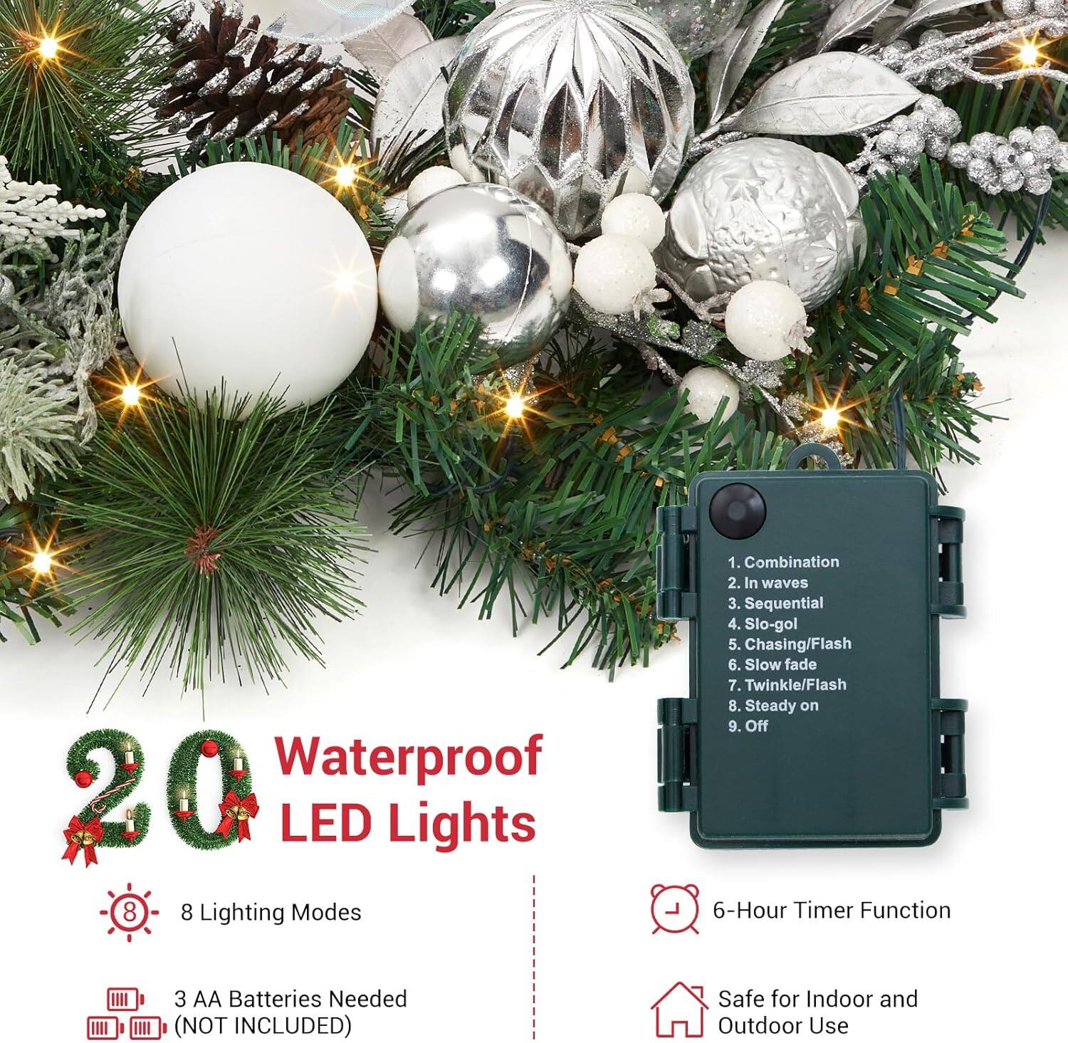 20 Waterproof LED Lights

8 Lighting Modes:
1. Combination
2. In Waves
3. Sequential
4. Slo-gol
5. Chasing/Flash
6. Slow Fade
7. Twinkle/Flash
8. Steady On
9. Off

3 AA Batteries Needed (NOT INCLUDED)

6-Hour Timer Function

Safe for Indoor and Outdoor Use