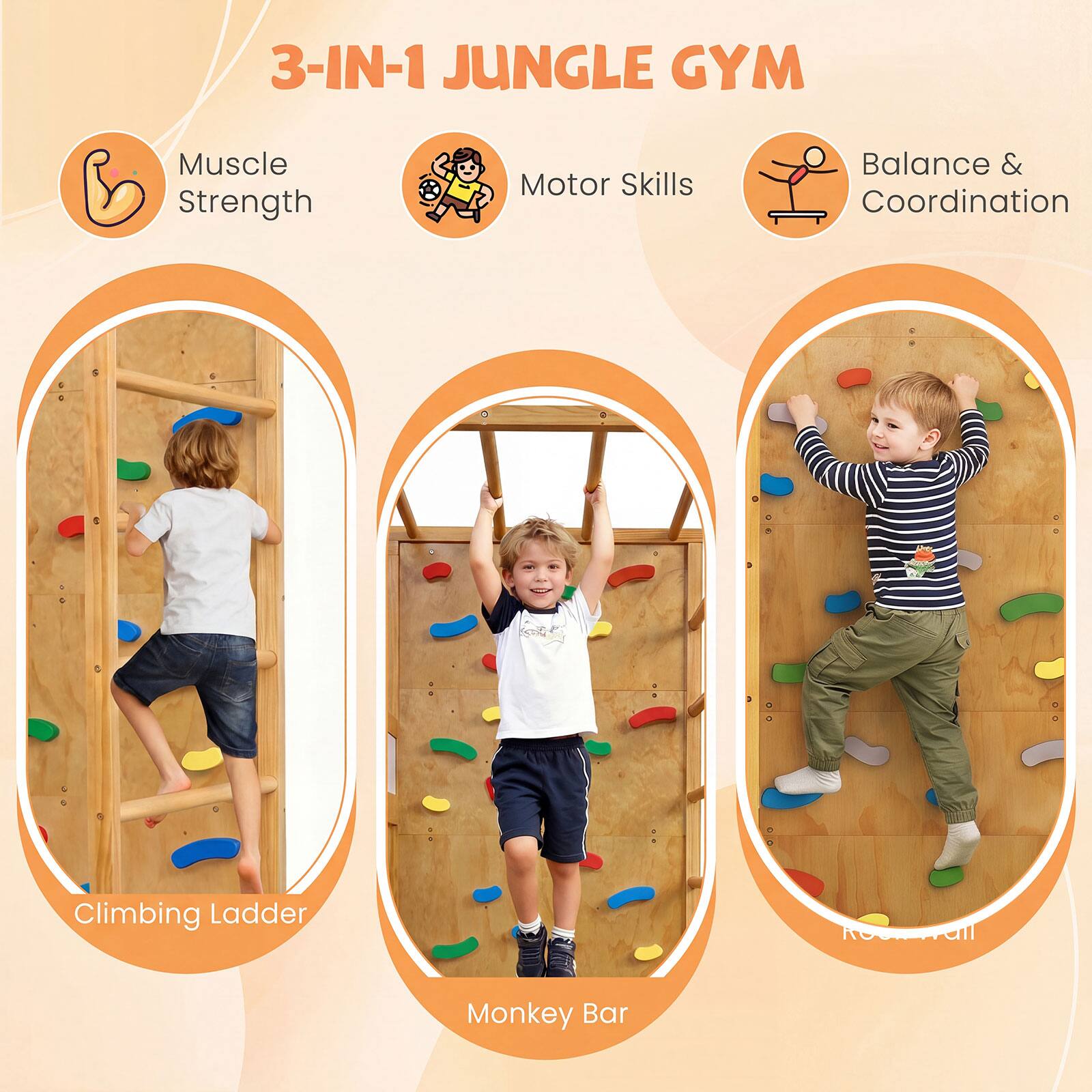 3-IN-1 JUNGLE GYM

Muscle Strength  
Motor Skills  
Balance & Coordination

Climbing Ladder  
Monkey Bar