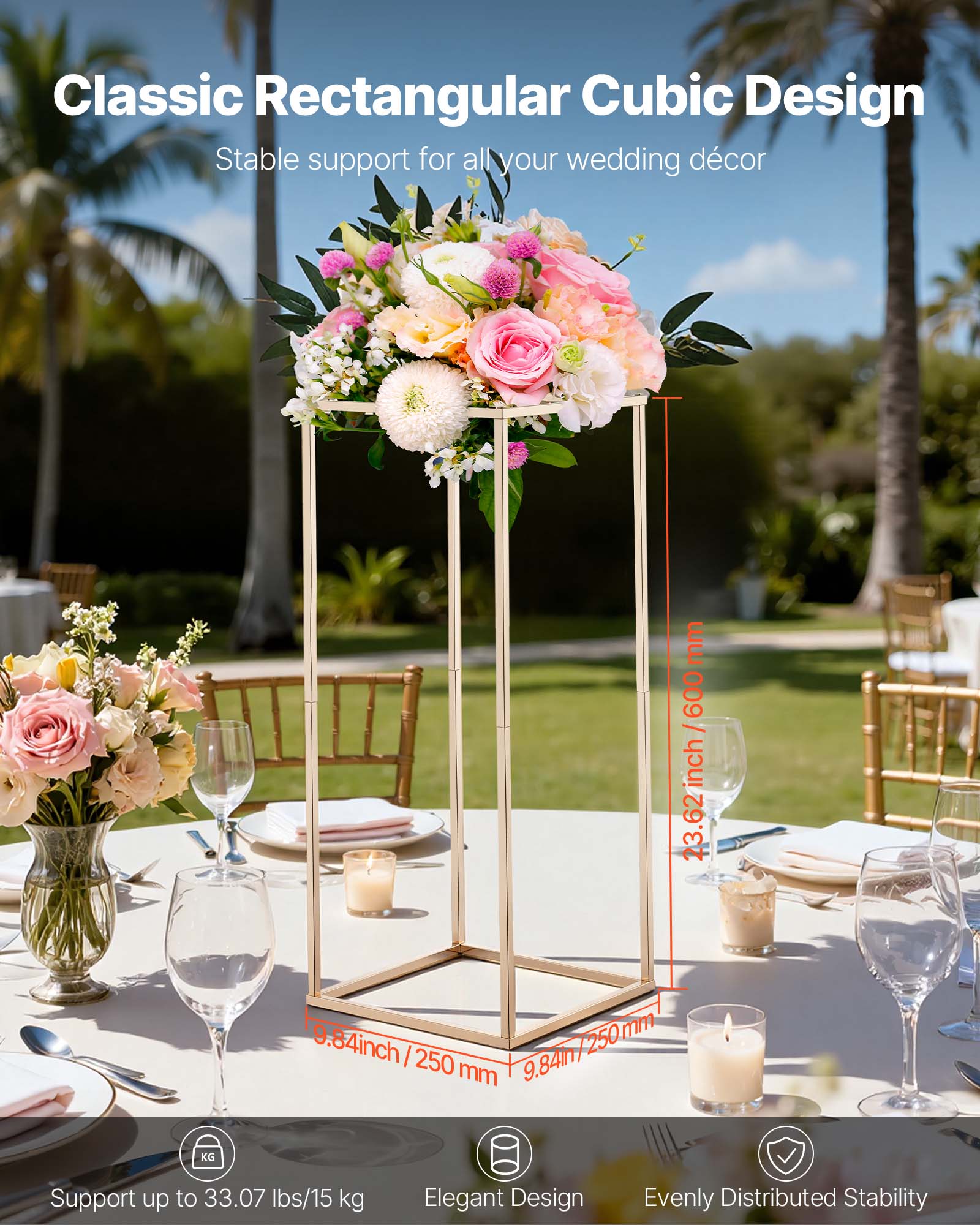Classic Rectangular Cubic Design  
Stable support for all your wedding décor  

23.62 inch / 600 mm  
9.84 inch / 250 mm  

Support up to 33.07 lbs / 15 kg  
Elegant Design  
Evenly Distributed Stability