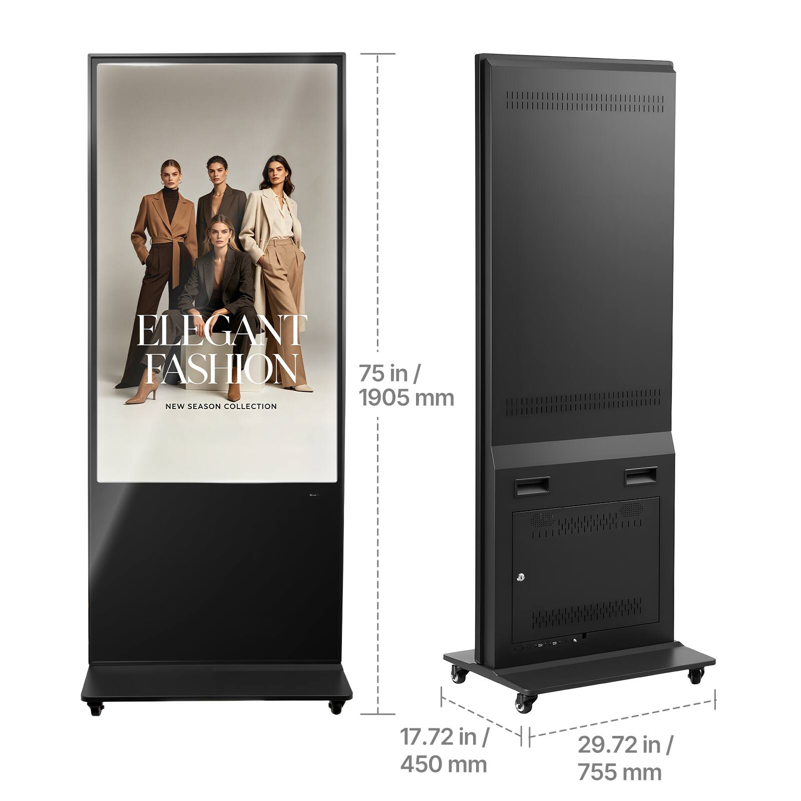 ELEGANT FASHION  
NEW SEASON COLLECTION  

75 in / 1905 mm  
17.72 in / 450 mm  
29.72 in / 755 mm