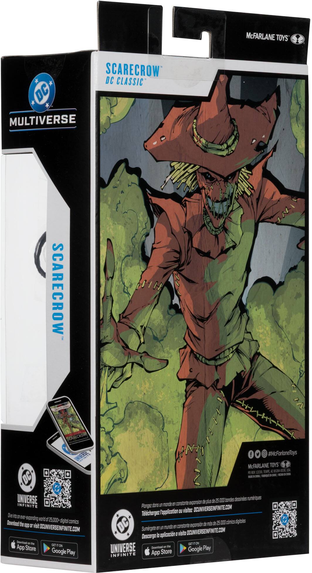 McFARLANE TOYS  
SCARECROW  
DC CLASSIC  
MULTIVERSE  

Due to the expanding world of 25,000 digital comics, download the app or visit DCUNIVERSEINFINITE.COM  

Download the app from the App Store or Google Play  

#McFarlaneToys  

McFARLANE TOYS  
SCARECROW  
DC CLASSIC  
MULTIVERSE  

Due to the expanding world of 25,000 digital comics, download the app or visit DCUNIVERSEINFINITE.COM  

Download the app from the App Store or Google Play  

#McFarlaneToys  

McFARLANE TOYS  
SCARECROW  
DC CLASSIC  
MULTIVERSE  

Due to the expanding world of 25,000 digital comics, download the app or visit DCUNIVERSEINFINITE.COM  

Download the app from the App Store or Google Play  

#McFarlaneToys  

McFARLANE TOYS  
SCARECROW  
DC CLASSIC  
MULTIVERSE  

Due to the expanding world of 25,000 digital comics, download the app or visit DCUNIVERSEINFINITE.COM  

Download the