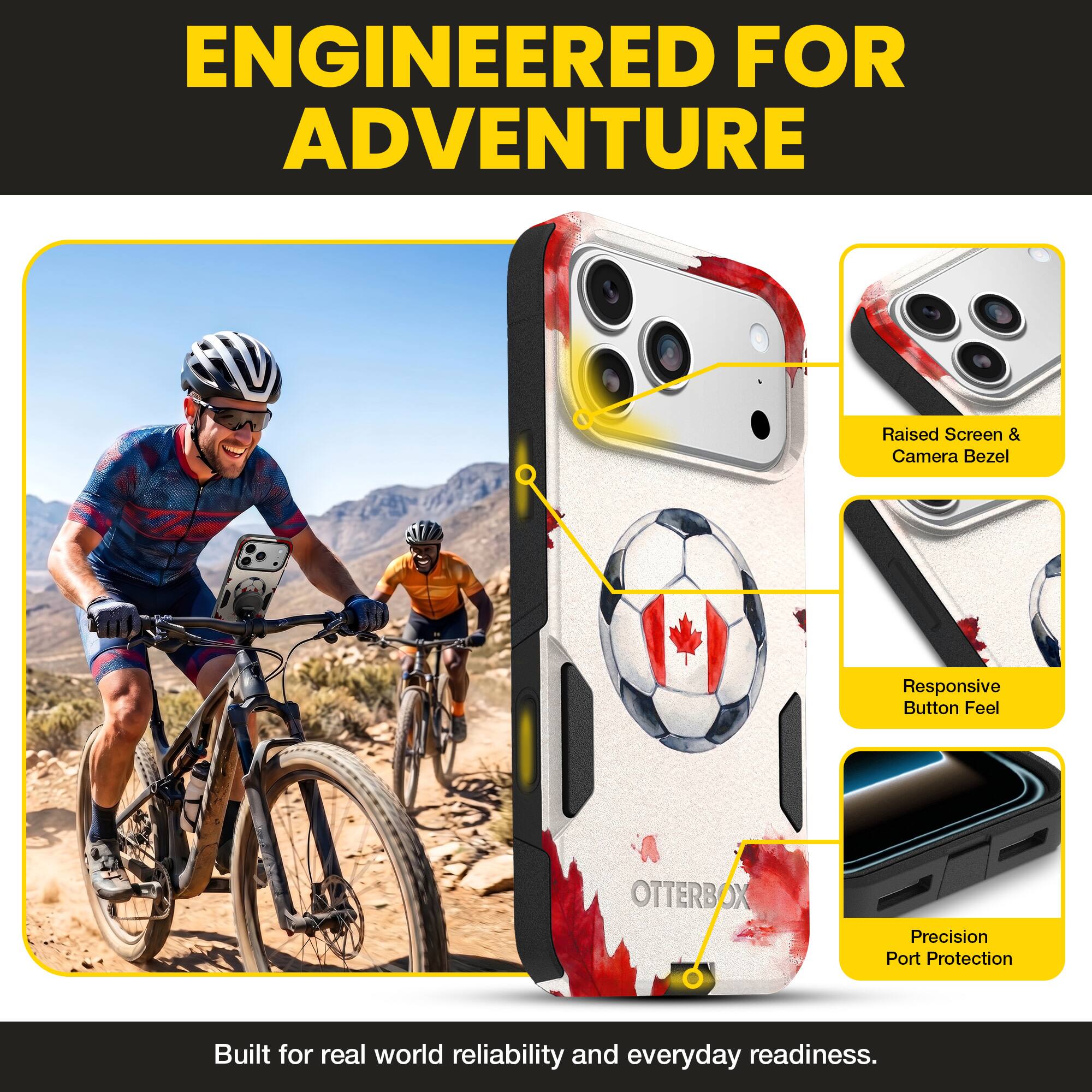 ENGINEERED FOR ADVENTURE

Raised Screen & Camera Bezel  
Responsive Button Feel  
OTTERBOX Precision Port Protection  

Built for real world reliability and everyday readiness.