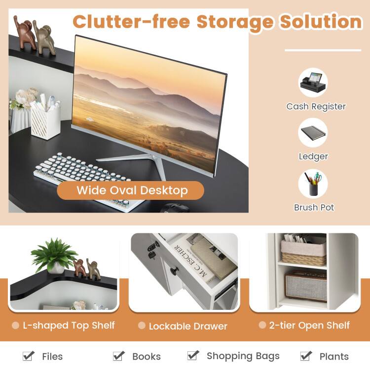 Clutter-free Storage Solution

- Wide Oval Desktop
- Cash Register
- Ledger
- Brush Pot

- L-shaped Top Shelf
- Lockable Drawer
- 2-tier Open Shelf

- Files
- Books
- Shopping Bags
- Plants