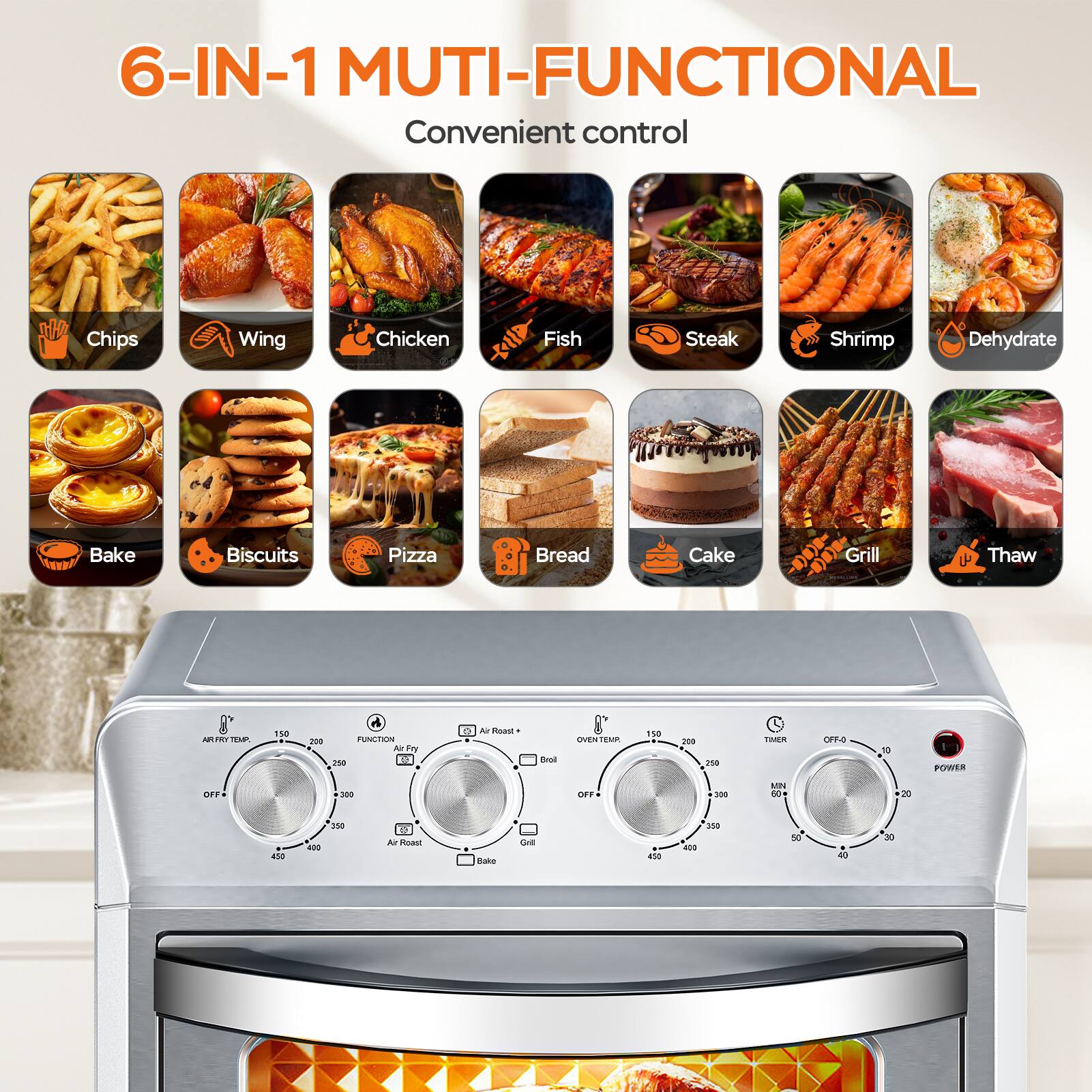6-IN-1 MULTI-FUNCTIONAL  
Convenient control

- Chips
- Wing
- Chicken
- Fish
- Steak
- Shrimp
- Dehydrate
- Bake
- Biscuits
- Pizza
- Bread
- Cake
- Grill
- Thaw

EM 150 200  
nUnATA  
Ar Try 2%0  
13 R All dast du  
DVEN DEMP  
150 2 2%8  
TWER OFPO  
18 FOWER OT  
- - ET -  
D0T 00 asa  
- 350  
A oa Dake Gra 4se .  
200 50 40 30