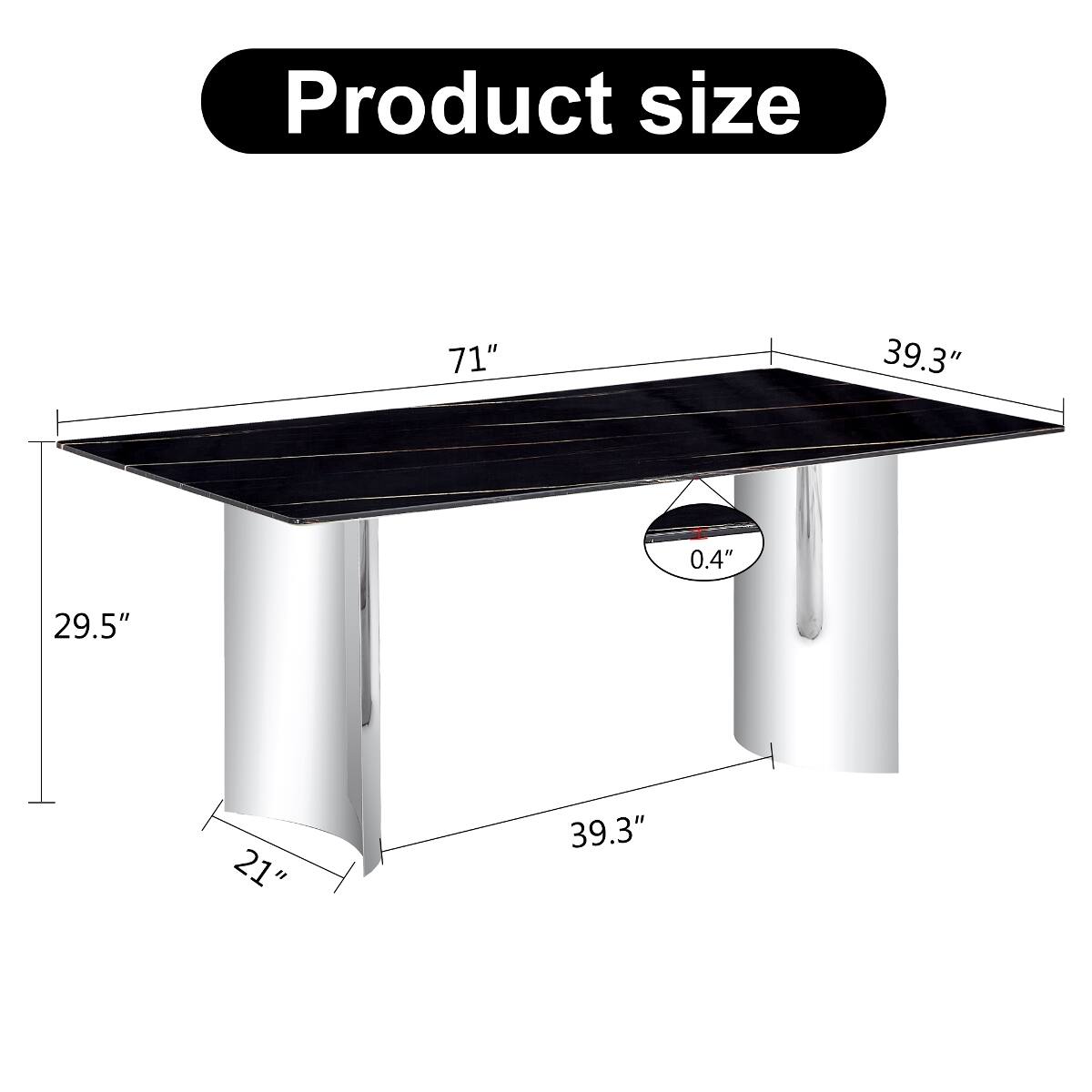 Product size
71"
39.3"
0.4"
29.5"
21"
39.3"