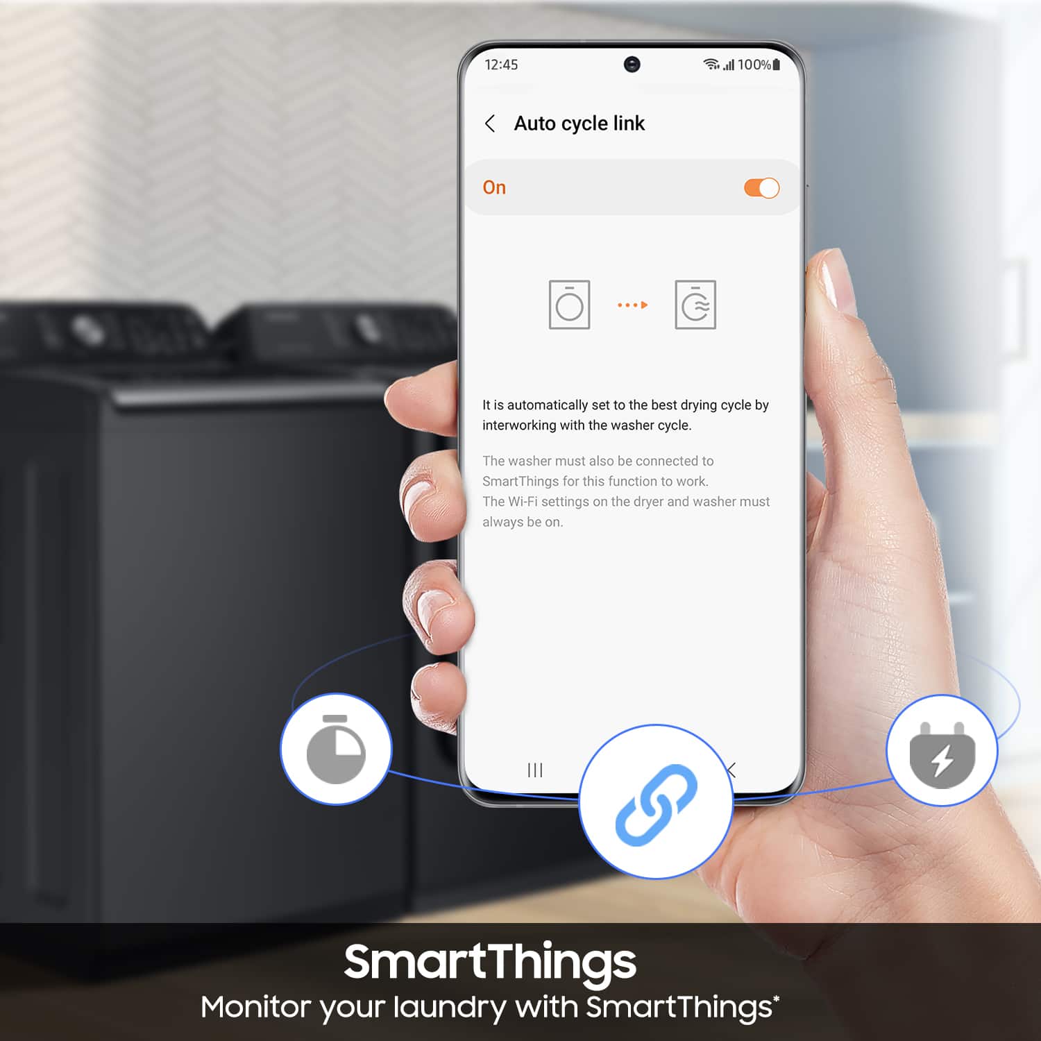 Auto cycle link
On
It is automatically set to the best drying cycle by interworking with the washer cycle. The washer must also be connected to SmartThings for this function to work. The Wi-Fi settings on the dryer and washer must always be on.
SmartThings
Monitor your laundry with SmartThings*
