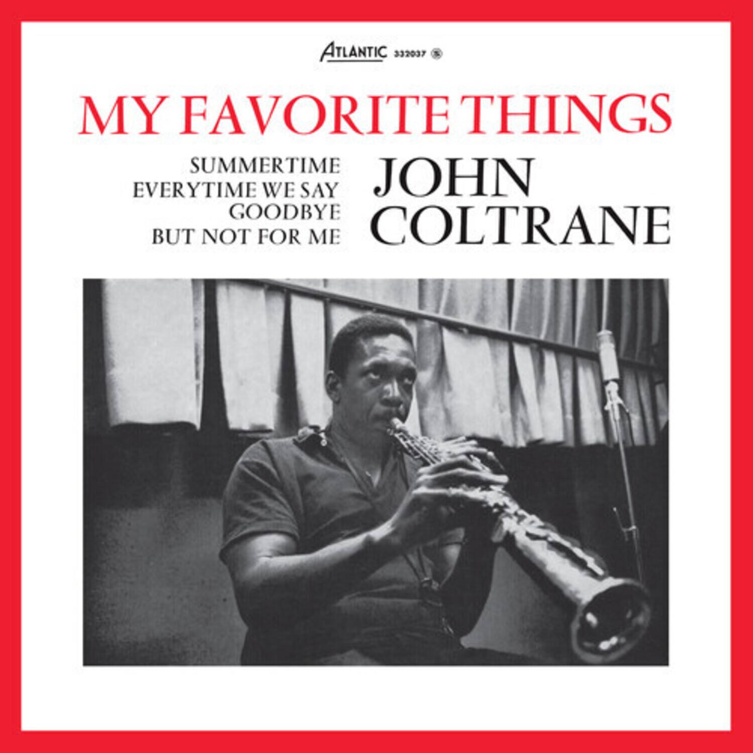 ATLANTIC 332037

MY FAVORITE THINGS

SUMMERTIME  
EVERYTIME WE SAY GOODBYE  
BUT NOT FOR ME

JOHN COLTRANE