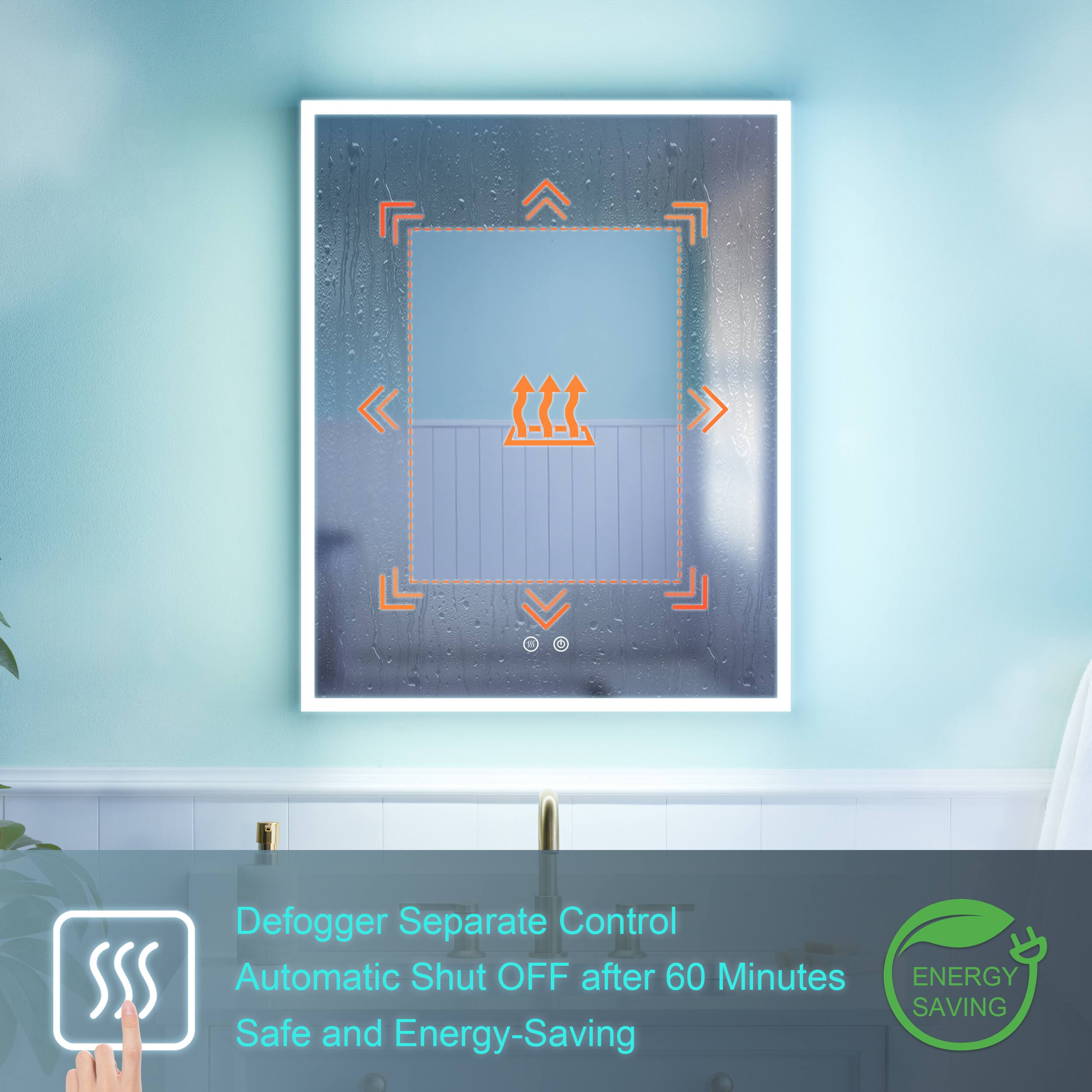 Defogger Separate Control  
Automatic Shut OFF after 60 Minutes  
Safe and Energy-Saving