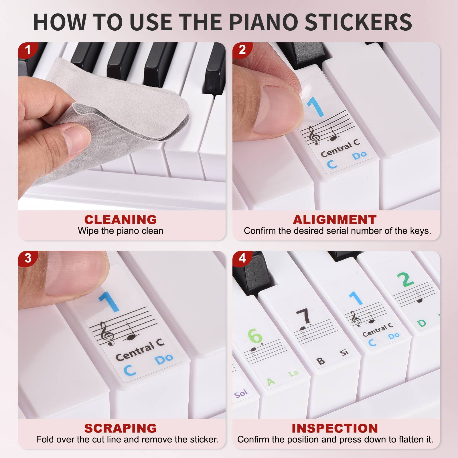 HOW TO USE THE PIANO STICKERS

1. CLEANING
   - Wipe the piano clean

2. ALIGNMENT
   - Confirm the desired serial number of the keys.

3. SCRAPING
   - Fold over the cut line and remove the sticker.

4. INSPECTION
   - Confirm the position and press down to flatten it.