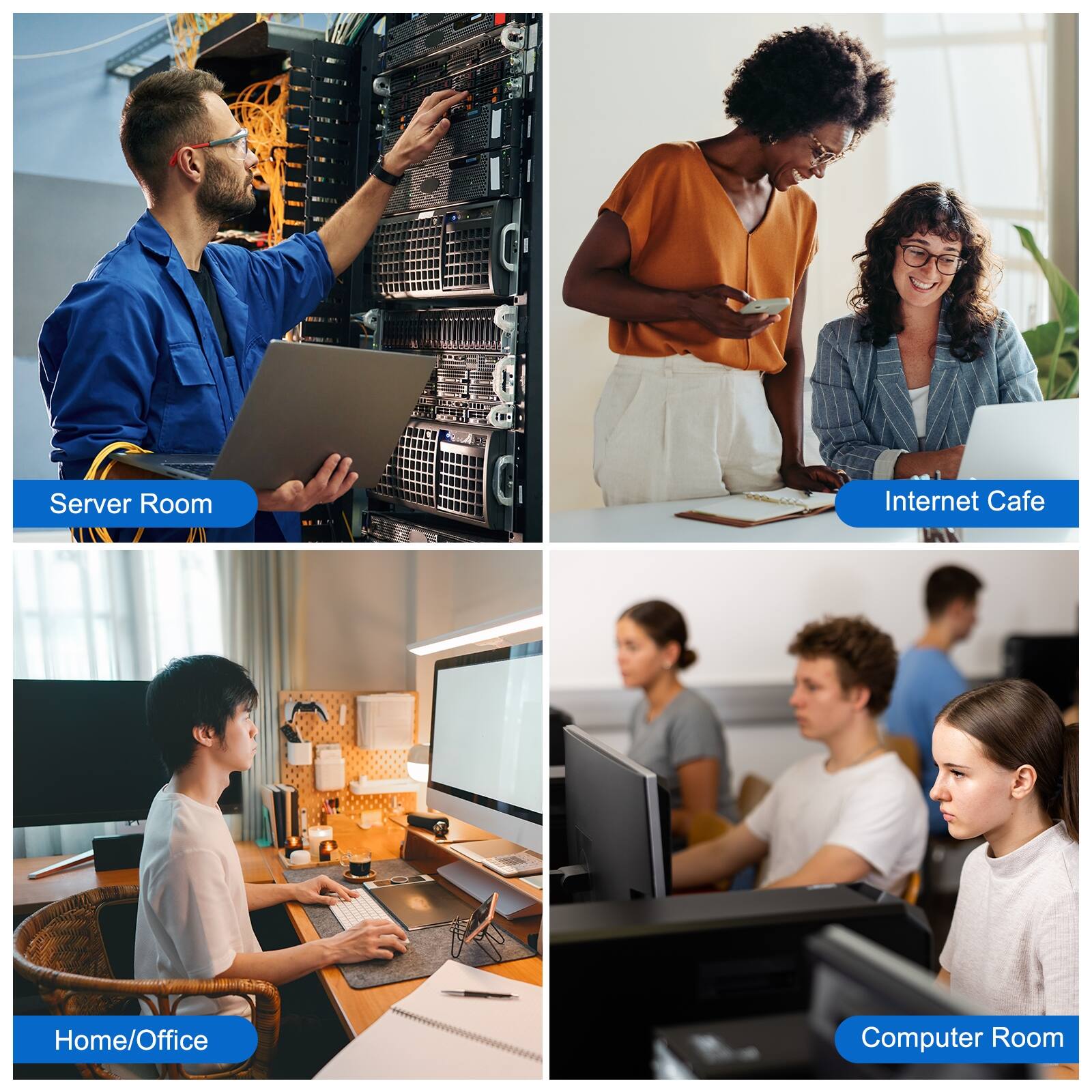 Server Room  
Internet Cafe  
Home/Office  
Computer Room