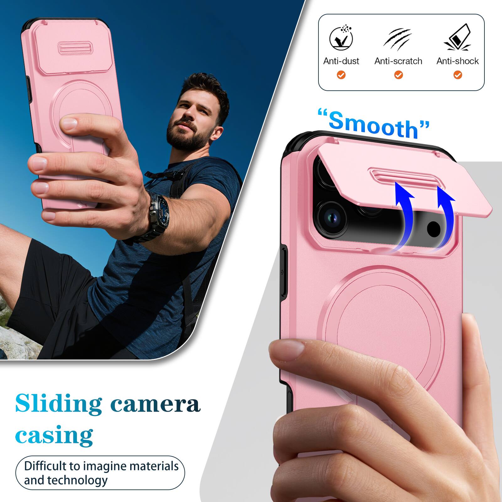 Anti-dust  
Anti-scratch  
Anti-shock  
"Smooth"  
Sliding camera casing  
Difficult to imagine materials and technology