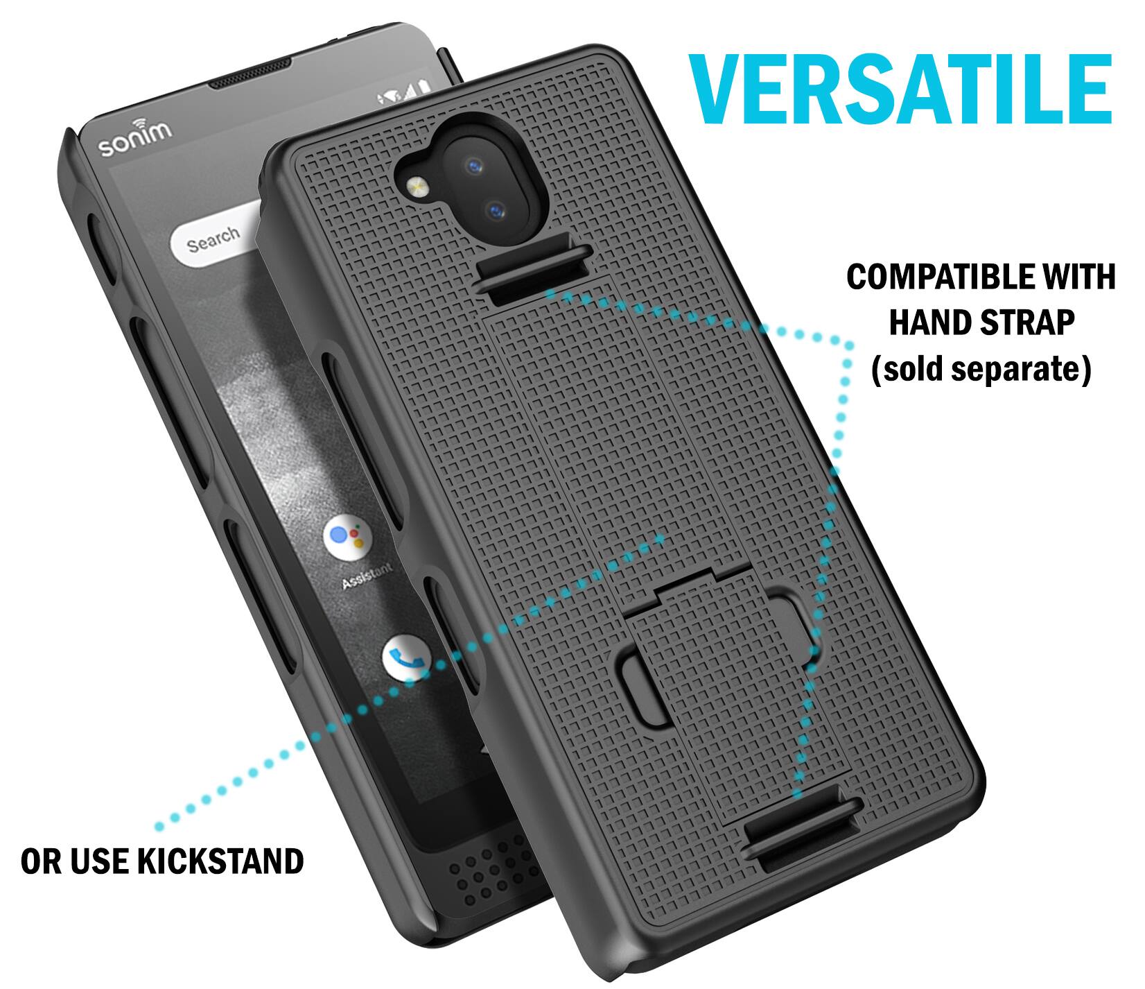 sonim  
VERSATILE  
Search  
COMPATIBLE WITH HAND STRAP (sold separate)  
Assistant  
OR USE KICKSTAND