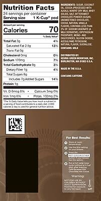**Nutrition Facts**

24 servings per container  
Serving size 1 K-Cup® pod

**Amount per serving**

Calories 70

**% Daily Value***

Total Fat 3g 4%  
Saturated Fat 2.5g 13%  
Trans Fat 0g  
Cholesterol 0mg 0%  
Sodium 170mg 7%  
Total Carbohydrate 9g 3%  
Dietary Fiber 1g 4%  
Total Sugars 8g  
Includes 7g Added Sugars 14%  
Protein 1g

Vitamin D 0mcg 0%  
Calcium 3mg 0%  
Iron 1mg 6%  
Potassium 102mg 2%

*The % Daily Value tells you how much a nutrient in a serving of food contributes to a daily diet. 2,000 calories a day is used for general nutrition advice.

**Ingredients:**

Sugar, Coconut Oil, Cocoa Processed with Alkali, Milk, Whey, Chocolate Powder, Unsweetened Chocolate, Vanilla, Contains Less Than 2% of: Salt, Natural Flavor, Sucral