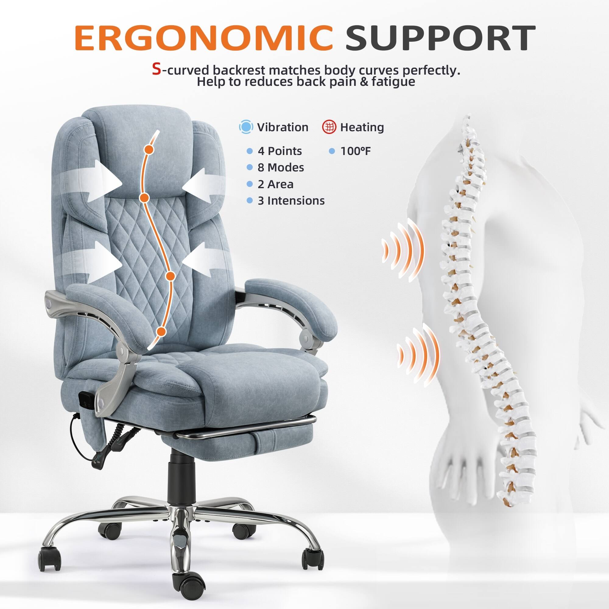 ERGONOMIC SUPPORT  
S-curved backrest matches body curves perfectly. Help to reduce back pain & fatigue  

- Vibration  
- 4 Points  
- 8 Modes  
- 2 Area  
- 3 Intensities  

- Heating  
- 100°F