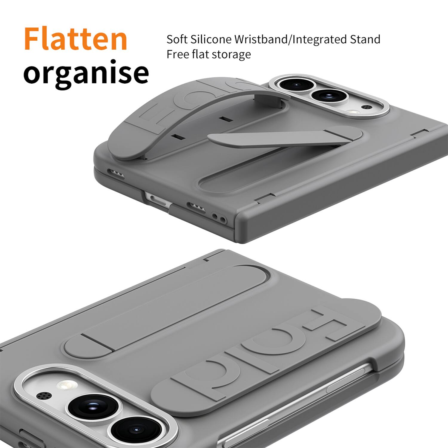 Flatten  
organise  

Soft Silicone Wristband/Integrated Stand  
Free flat storage