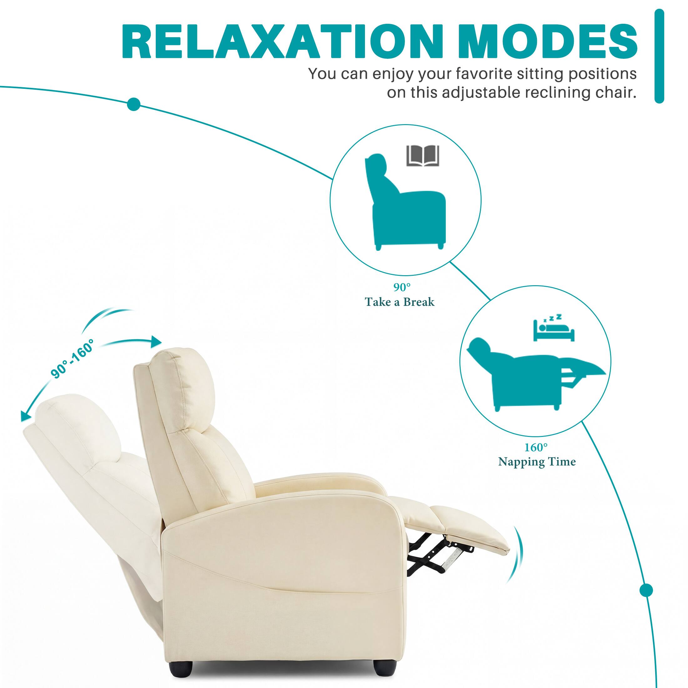 RELAXATION MODES  
You can enjoy your favorite sitting positions on this adjustable reclining chair.  

90°-160°  
90° Take a Break  
160° Napping Time