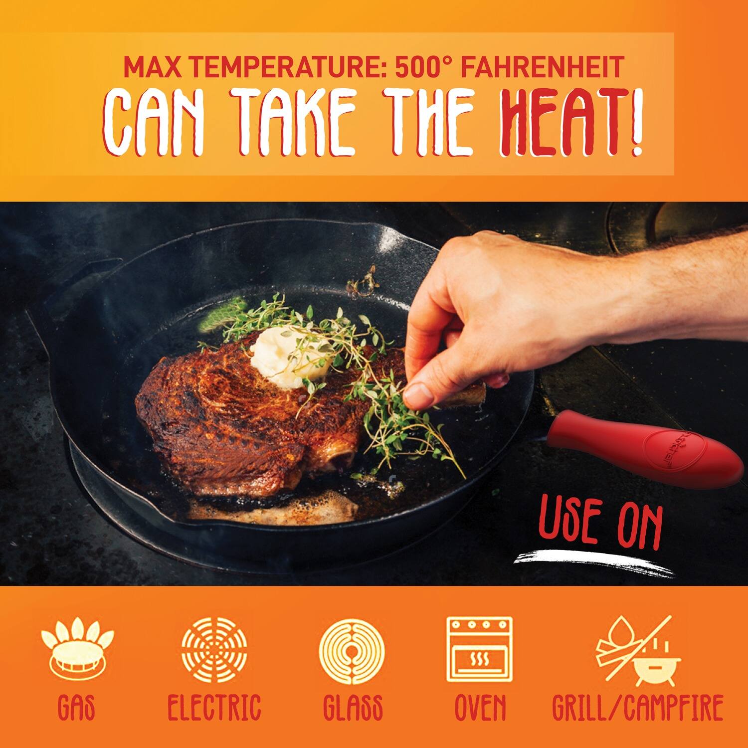 MAX TEMPERATURE: 500° FAHRENHEIT  
CAN TAKE THE HEAT!  

USE ON  
GAS  
ELECTRIC  
GLASS  
OVEN  
GRILL/CAMPFIRE