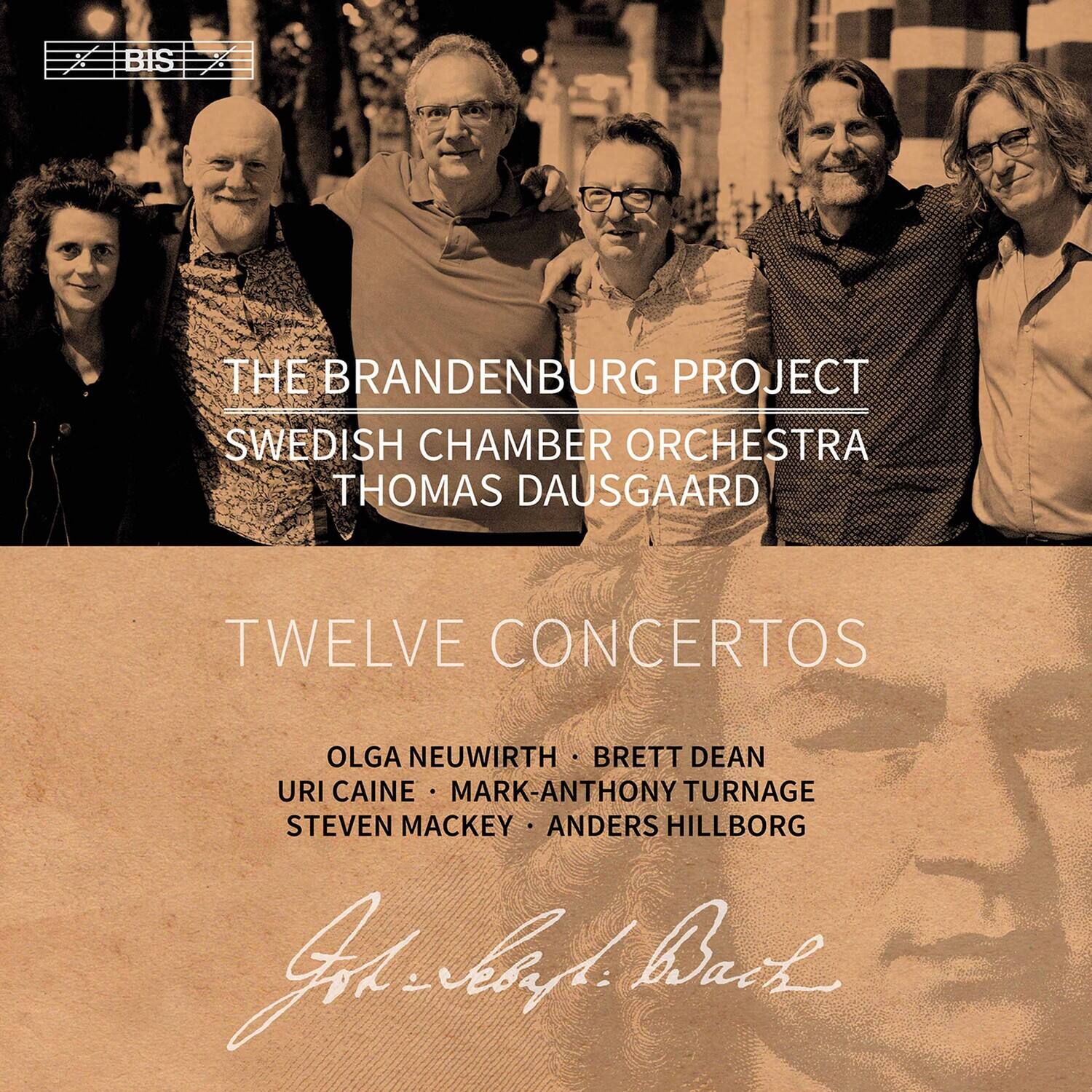 BIS

THE BRANDENBURG PROJECT  
SWEDISH CHAMBER ORCHESTRA  
THOMAS DAUSGAARD

TWELVE CONCERTOS

OLGA NEUWIRTH  
BRETT DEAN  
URI CAINE  
MARK-ANTHONY TURNAGE  
STEVEN MACKEY  
ANDERS HILLBORG

Johann Sebastian Bach