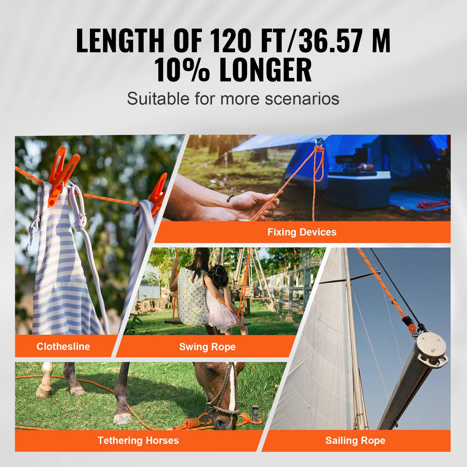 LENGTH OF 120 FT/36.57 M  
10% LONGER  
Suitable for more scenarios  

Fixing Devices  
Clothesline  
Swing Rope  
Tethering Horses  
Sailing Rope