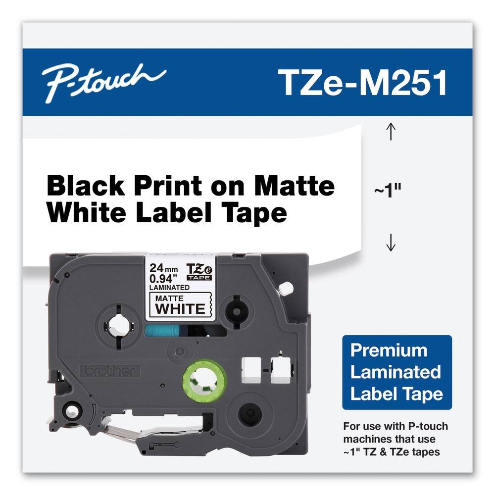 P-touch  
TZe-M251  

Black Print on Matte White Label Tape  

24 mm  
0.94"  
LAMINATED  
MATTE WHITE  

Premium Laminated Label Tape  

For use with P-touch machines that use ~1" TZ & TZe tapes