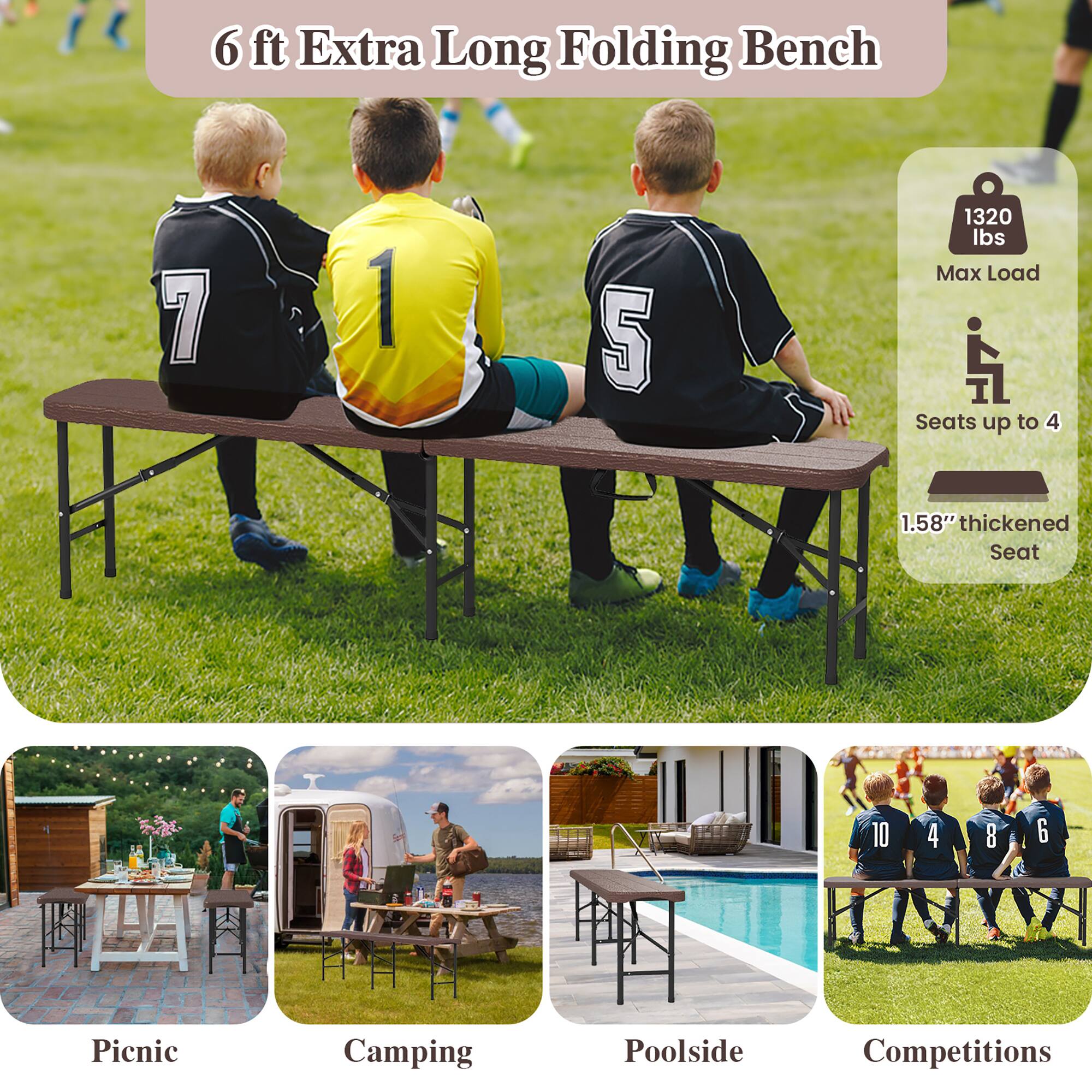 6 ft Extra Long Folding Bench

- 1320 lbs Max Load
- Seats up to 4
- 1.58" thickened Seat

Uses:
- Picnic
- Camping
- Poolsides
- Competitions