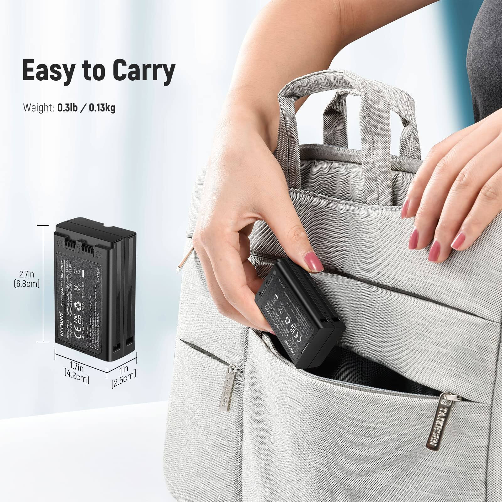 Easy to Carry  
Weight: 0.3lb / 0.13kg  
2.7in (6.8cm)  
1.7in (4.2cm)  
1in (2.5cm)