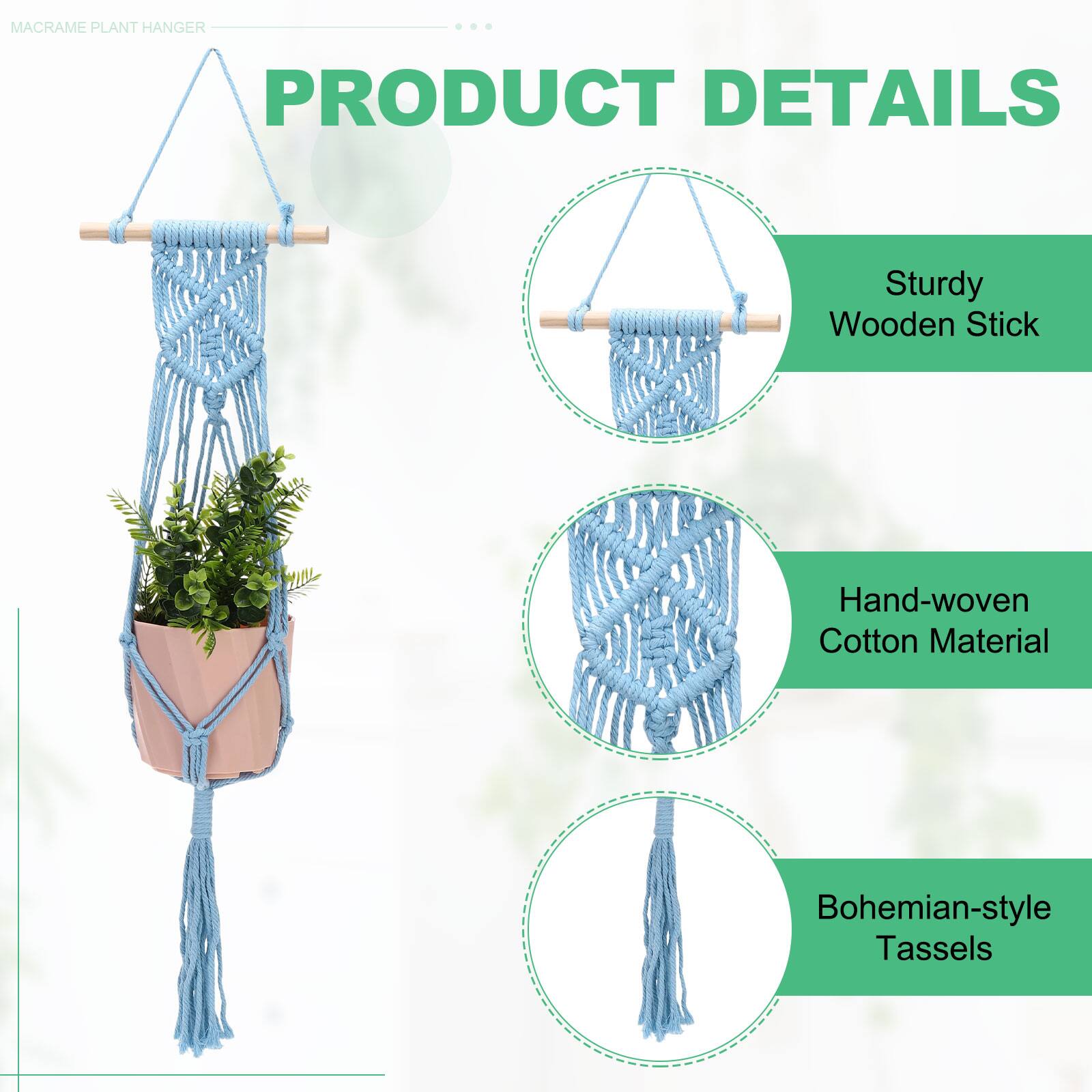 MACRAME PLANT HANGER

PRODUCT DETAILS

- Sturdy Wooden Stick
- Hand-woven Cotton Material
- Bohemian-style Tassels