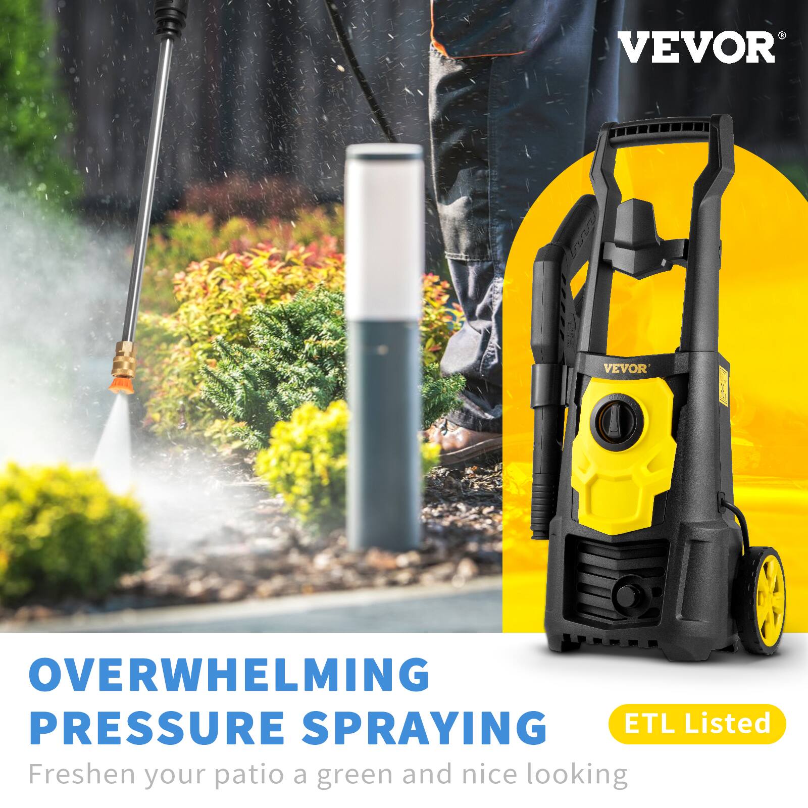 VEVOR

OVERWHELMING PRESSURE SPRAYING

ETL Listed

Freshen your patio a green and nice looking