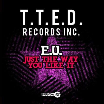 T.T.E.D. RECORDS INC.
E.U.
JUST THE WAY YOU LIKE IT
ESSENTIAL 12"
