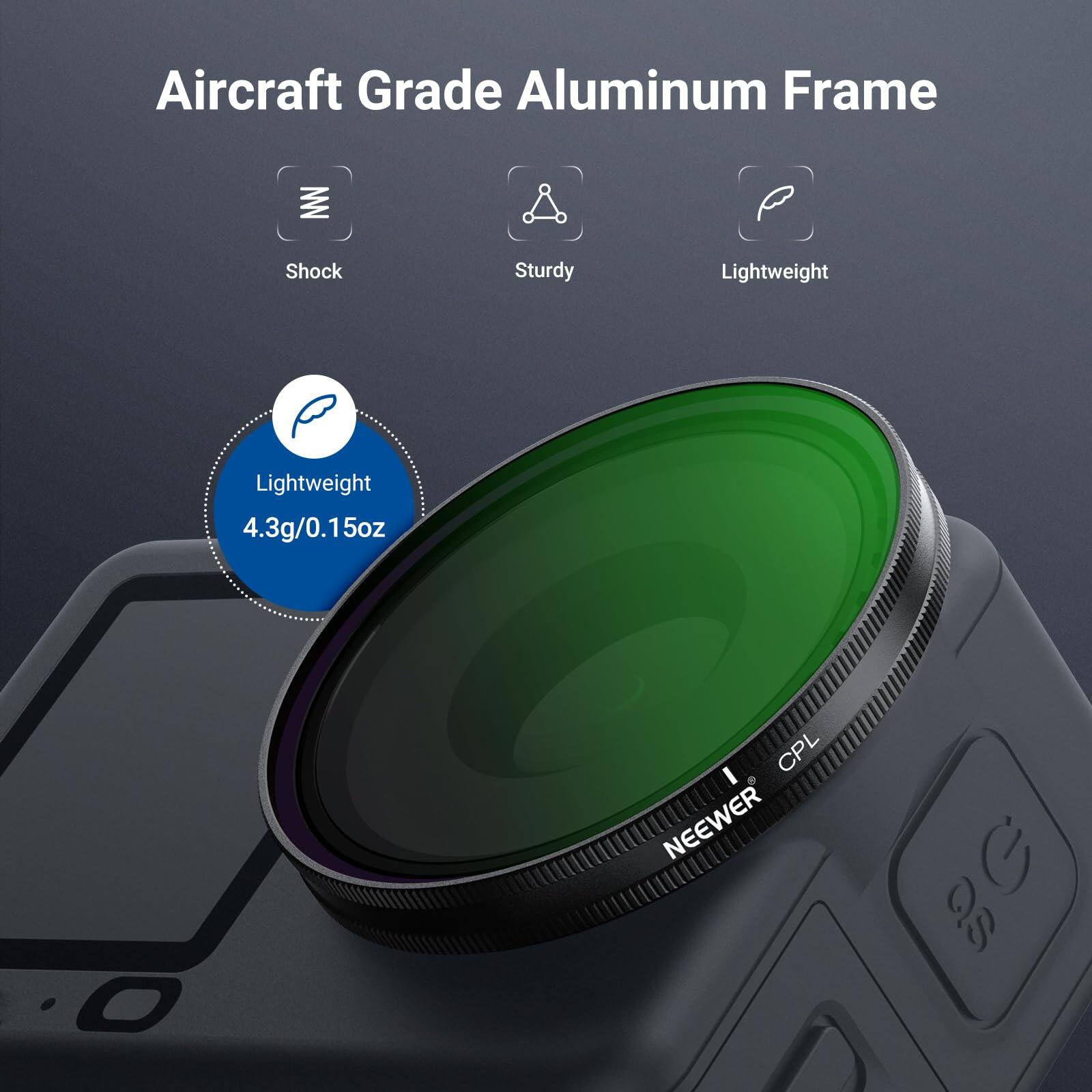 Aircraft Grade Aluminum Frame  
- Shock  
- Sturdy  
- Lightweight  

Lightweight  
4.3g/0.15oz  

NEEWER  
CPL