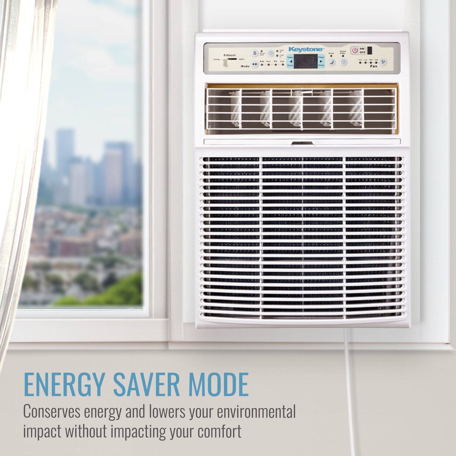 ENERGY SAVER MODE  
Conserves energy and lowers your environmental impact without impacting your comfort