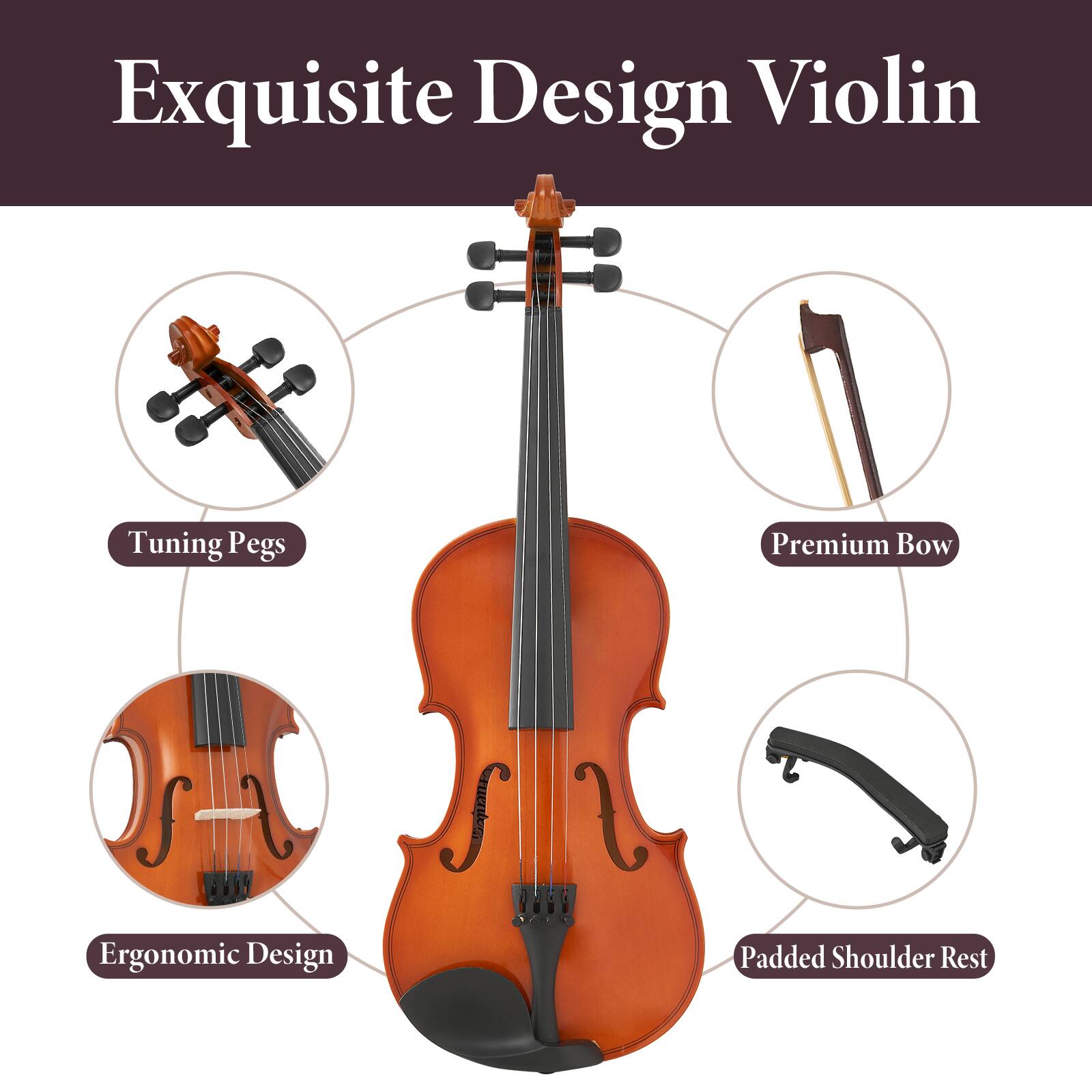 Exquisite Design Violin

- Tuning Pegs
- Premium Bow
- Ergonomic Design
- Padded Shoulder Rest