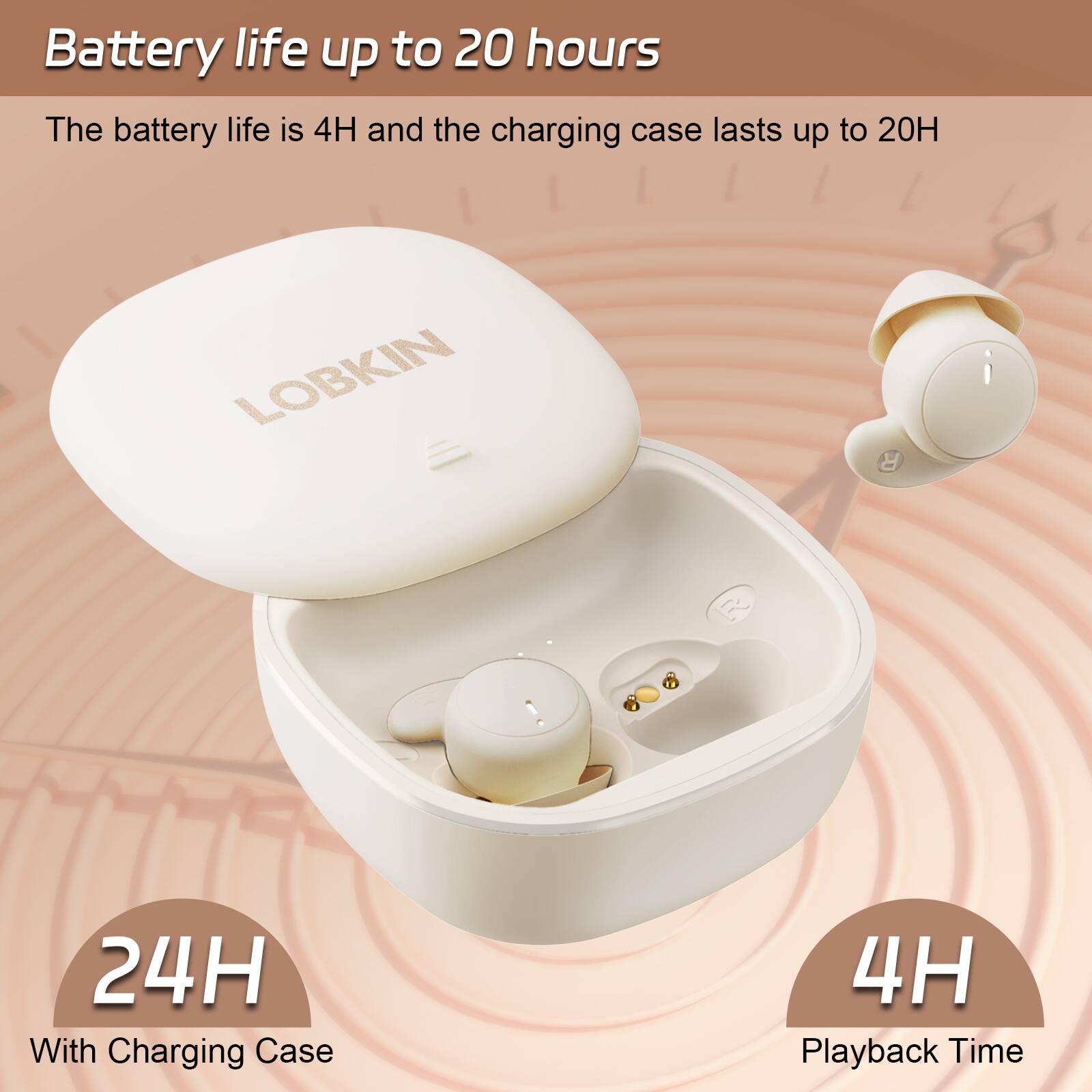 Battery life up to 20 hours

The battery life is 4H and the charging case lasts up to 20H

LOBKIN

24H
With Charging Case

4H
Playback Time
