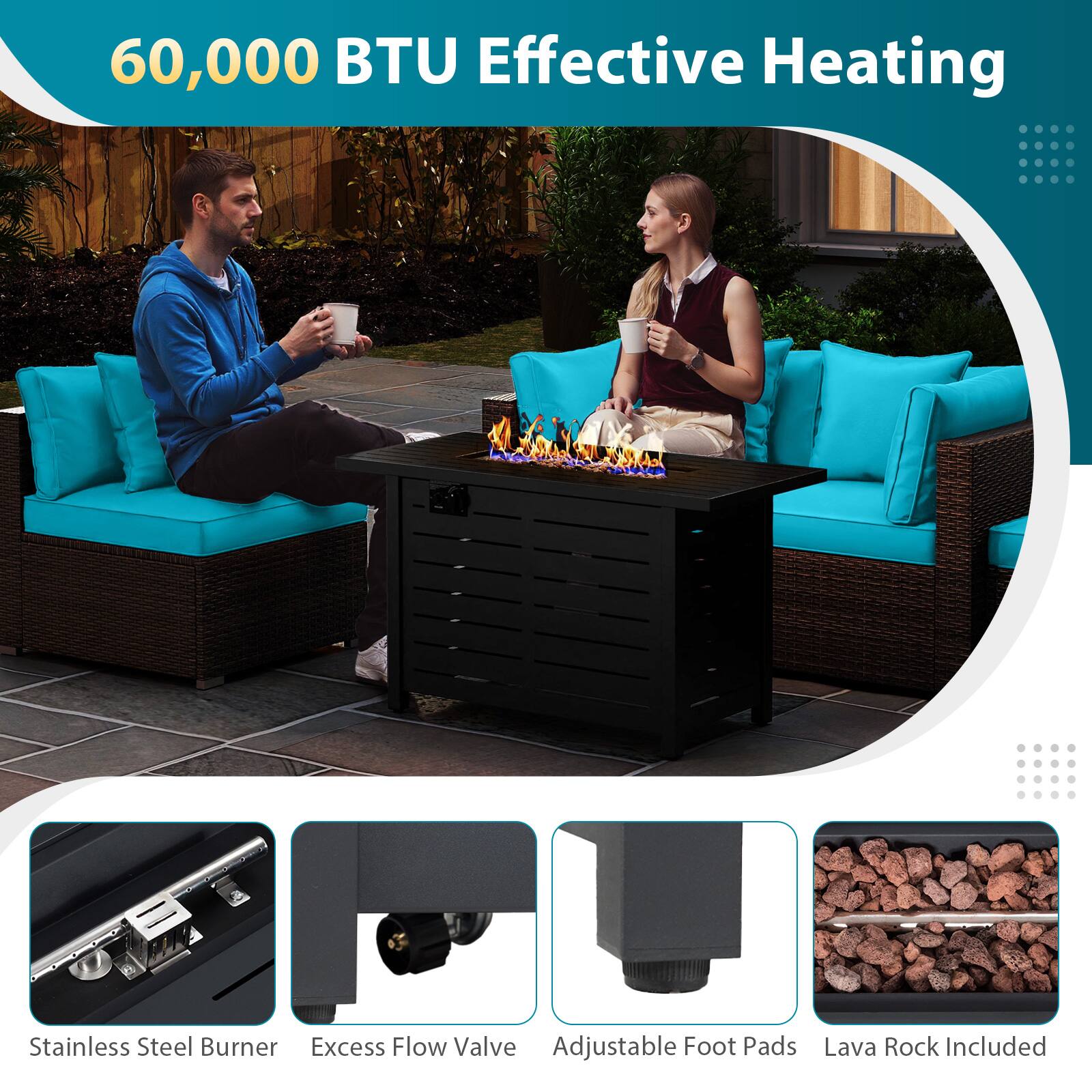 60,000 BTU Effective Heating

- Stainless Steel Burner
- Excess Flow Valve
- Adjustable Foot Pads
- Lava Rock Included