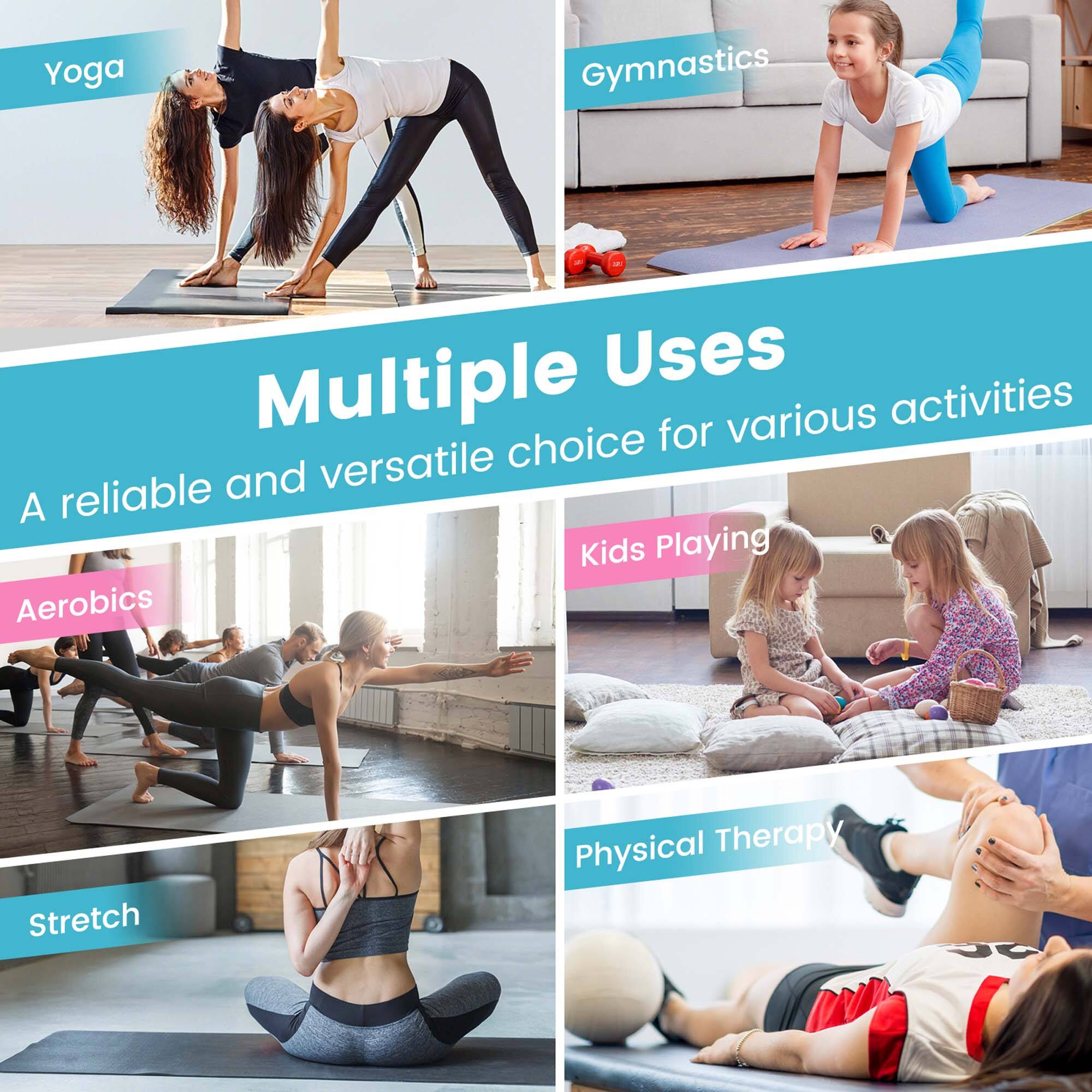 Yoga  
Gymnastics  
Multiple Uses  
A reliable and versatile choice for various activities  
Aerobics  
Kids Playing  
Stretch  
Physical Therapy