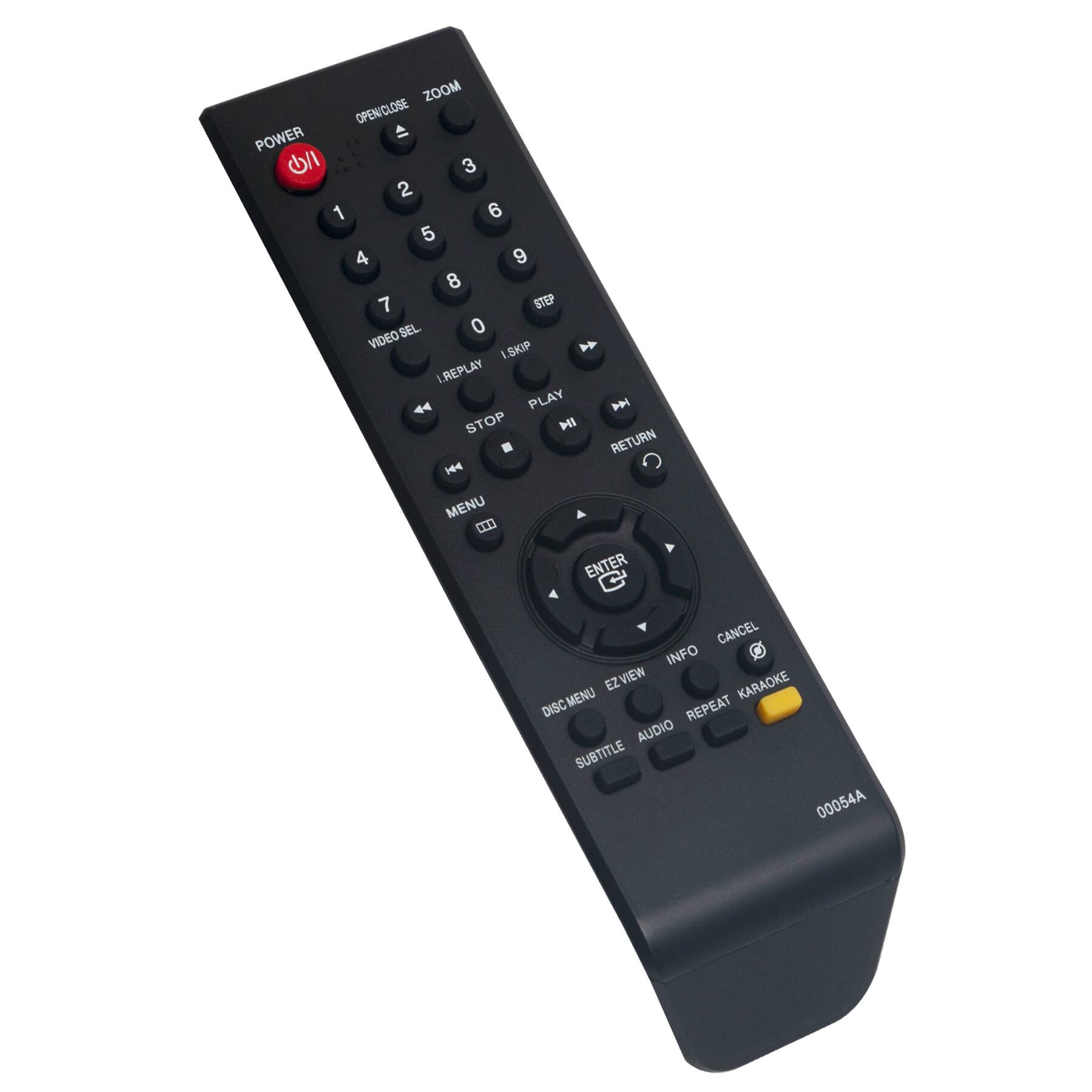 POWER  
OPEN/CLOSE  
ZOOM  

1 2 3  
4 5 6  
7 8 9  
0  

VIDEO SEL  
I REPLAY  
I SKIP  
PLAY  
STOP  
RETURN  

MENU  
ENTER  
CANCEL  

DISC MENU  
AUDIO  
SUBTITLE  
REPEAT  
KARAOKE  

EZ VIEW  
INFO  

00054A
