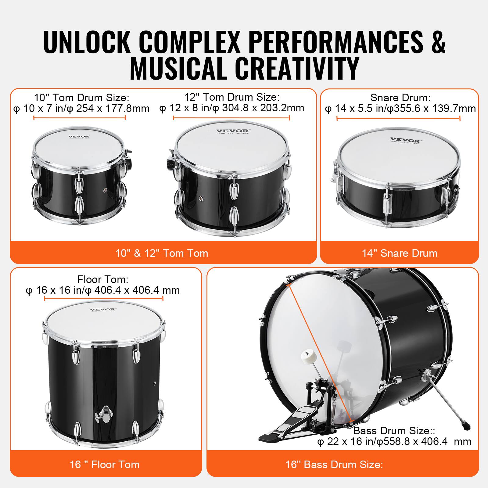 UNLOCK COMPLEX PERFORMANCES & MUSICAL CREATIVITY

10" Tom Drum Size:  
Ø 10 x 7 in/Ø 254 x 177.8mm

12" Tom Drum Size:  
Ø 12 x 8 in/Ø 304.8 x 203.2mm

Snare Drum:  
Ø 14 x 5.5 in/Ø 355.6 x 139.7mm

10" & 12" Tom Tom

Floor Tom:  
Ø 16 x 16 in/Ø 406.4 x 406.4 mm

14" Snare Drum

16" Floor Tom

Bass Drum Size:  
Ø 22 x 16 in/Ø 558.8 x 406.4 mm

16" Bass Drum Size: