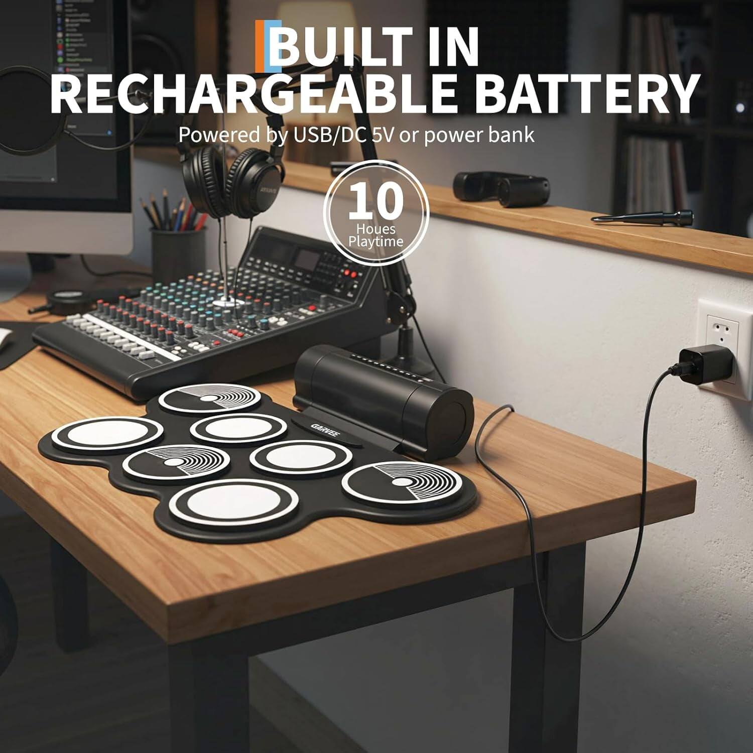 BUILT IN RECHARGEABLE BATTERY  
Powered by USB/DC 5V or power bank  
10 Hours Playtime