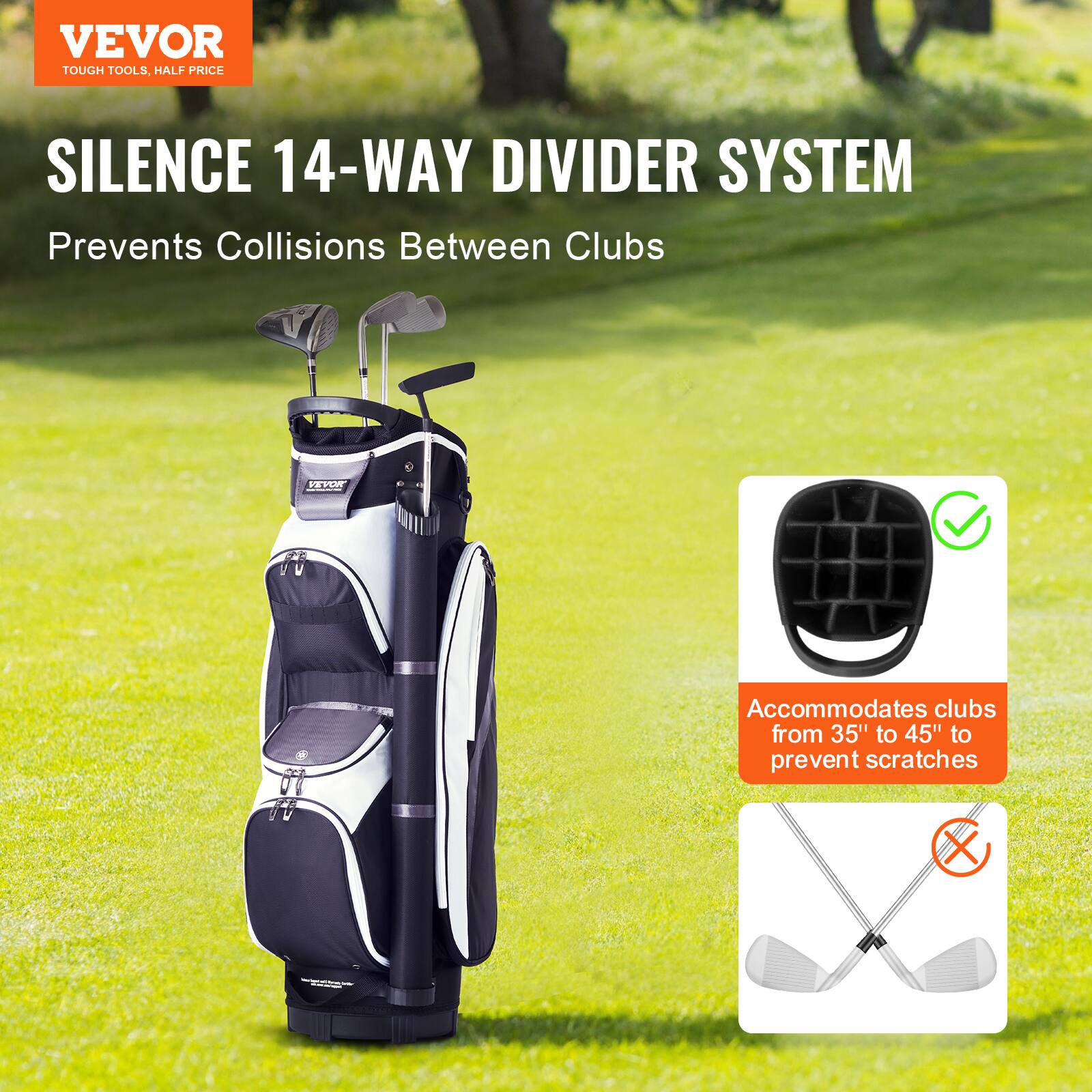 VEVOR  
TOUGH TOOLS, HALF PRICE  

SILENCE 14-WAY DIVIDER SYSTEM  
Prevents Collisions Between Clubs  

Accommodates clubs from 35" to 45" to prevent scratches