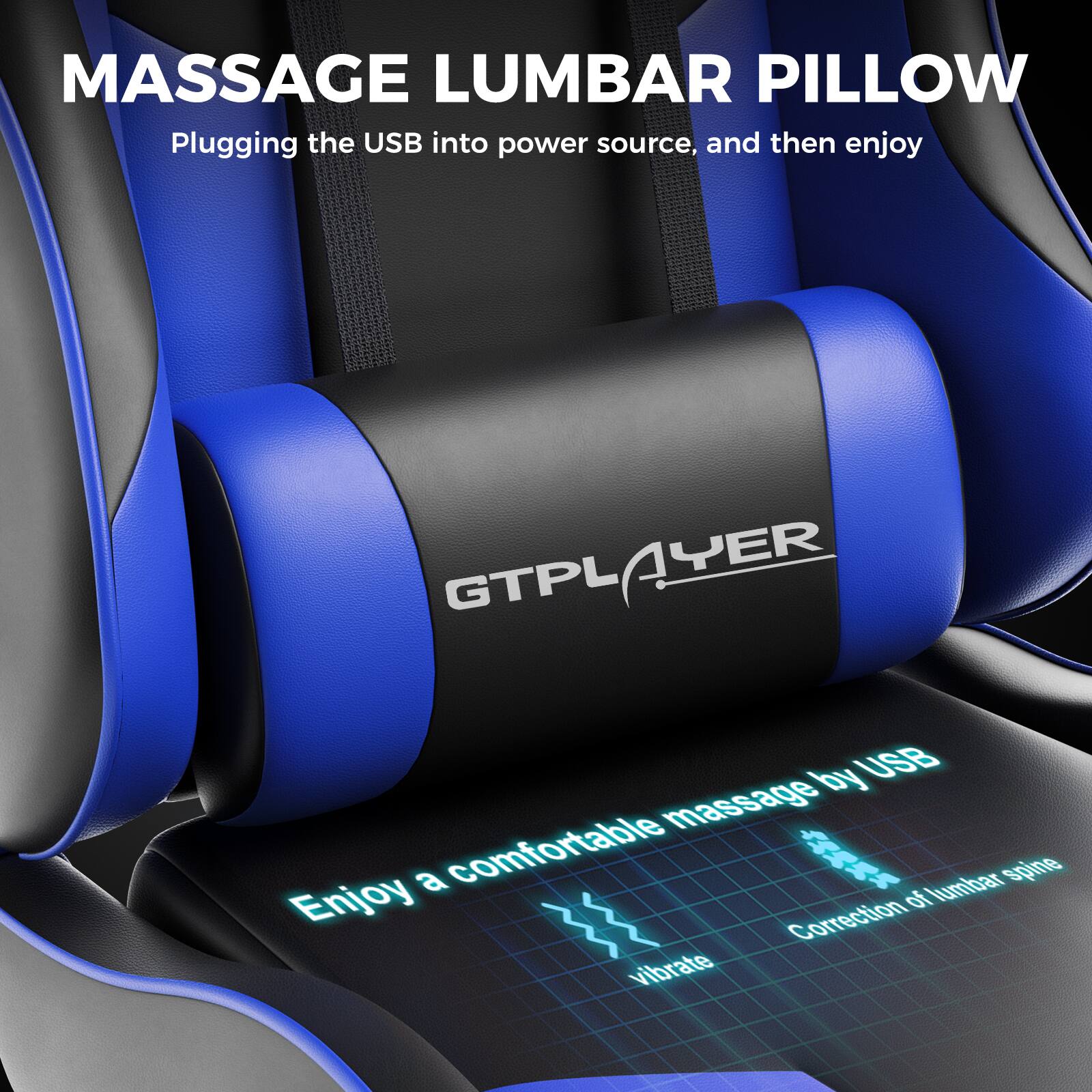 MASSAGE LUMBAR PILLOW

Plugging the USB into power source, and then enjoy

GTPLAYER

Enjoy a comfortable massage by USB

Correction of lumbar spine

vibrate